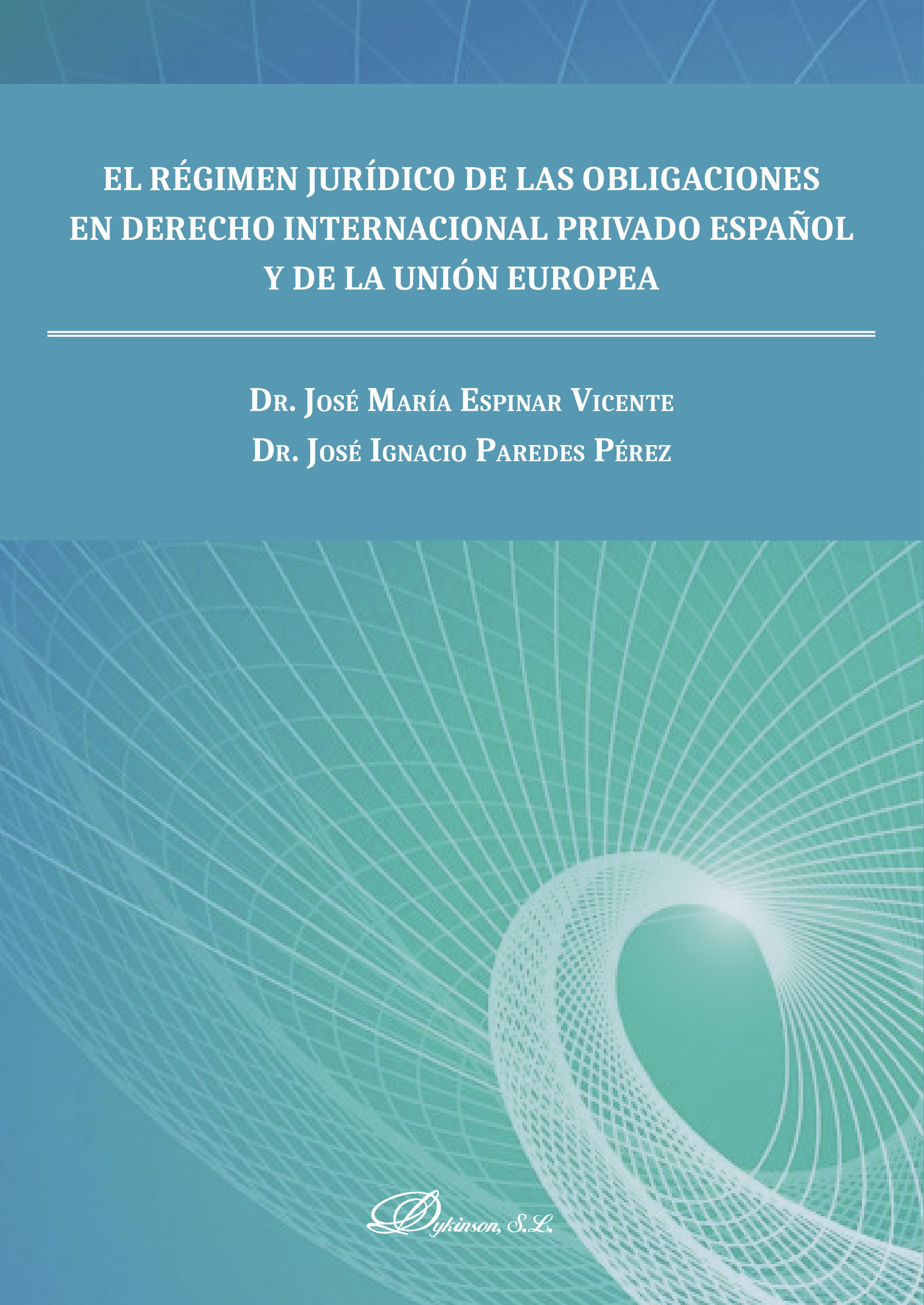Portada de El régimen jurídico de las obligaciones en derecho internacional privado español y de la unión europea.