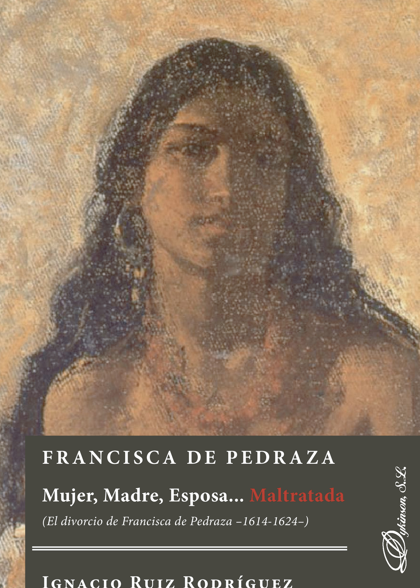 Portada de Francisca de Pedraza.Mujer, Madre, Esposa... Maltratada. El divorcio de Francisca de Pedraza 1614-1624