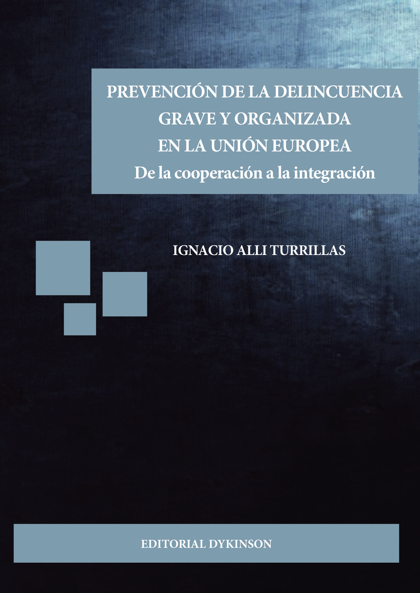 Portada de Prevención de la delincuencia grave y organizada en la Unión Europea.De la cooperación a la integración