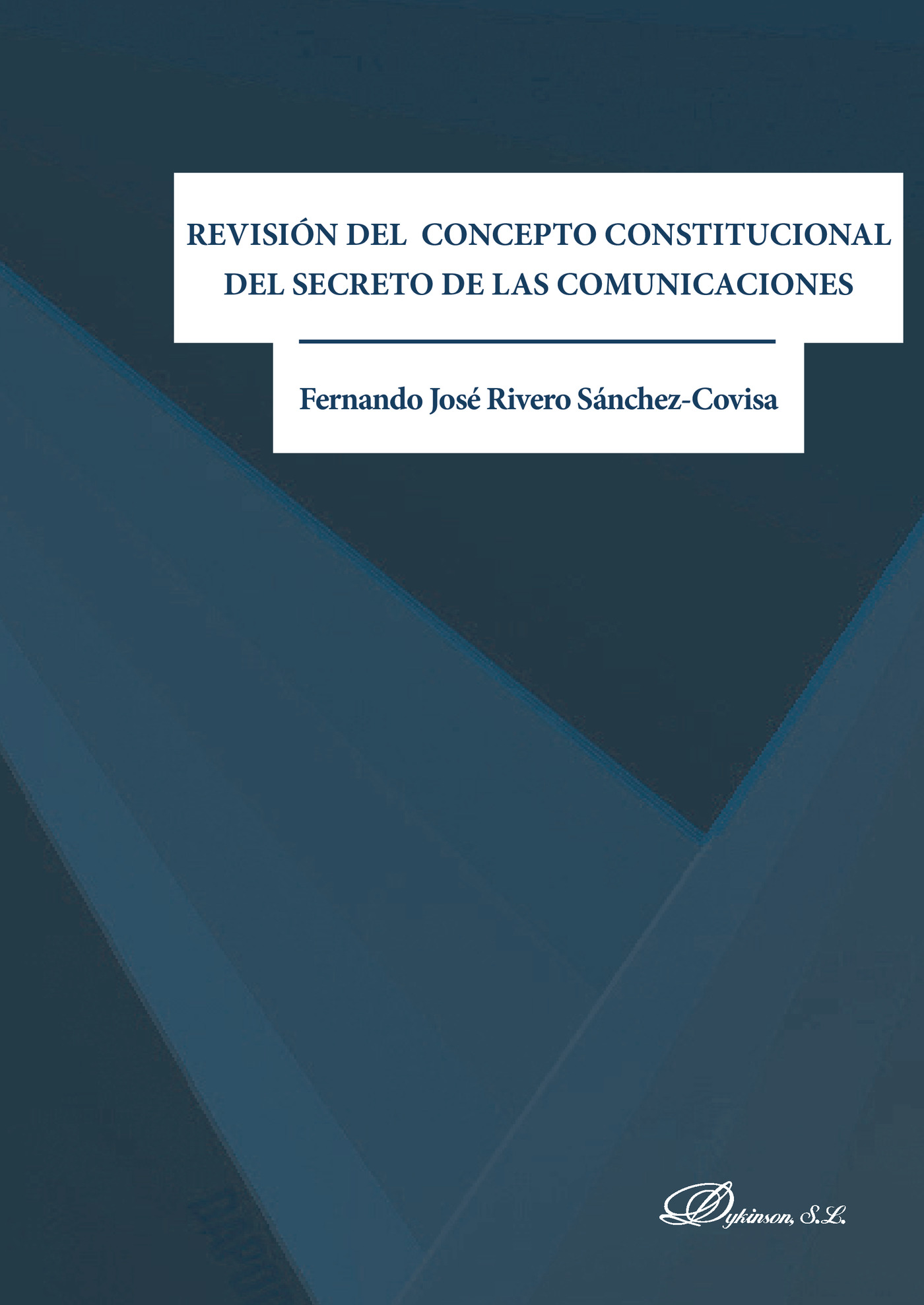 Portada de Revisión del concepto constitucional del secreto de las comunicaciones . · Fernando José Rivero Sánchez-Covisa