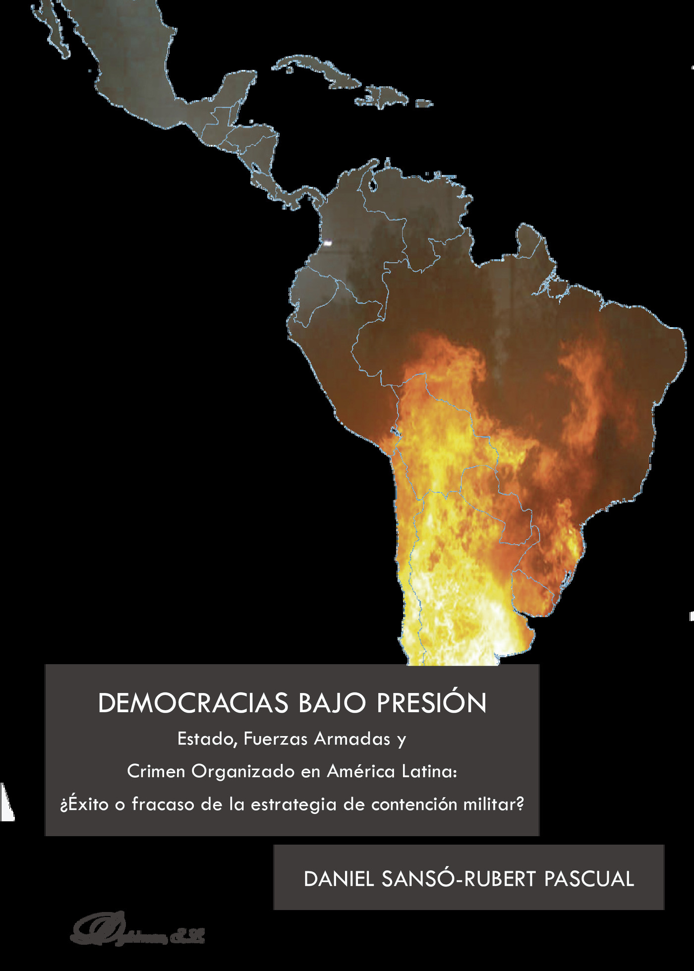 Portada de Democracias bajo presión.Estado, Fuerzas Armadas y Crimen Organizado en América Latina: ¿Éxito o fracaso de la estrategia de contención militar? · Daniel Sansó-Rubert Pascual