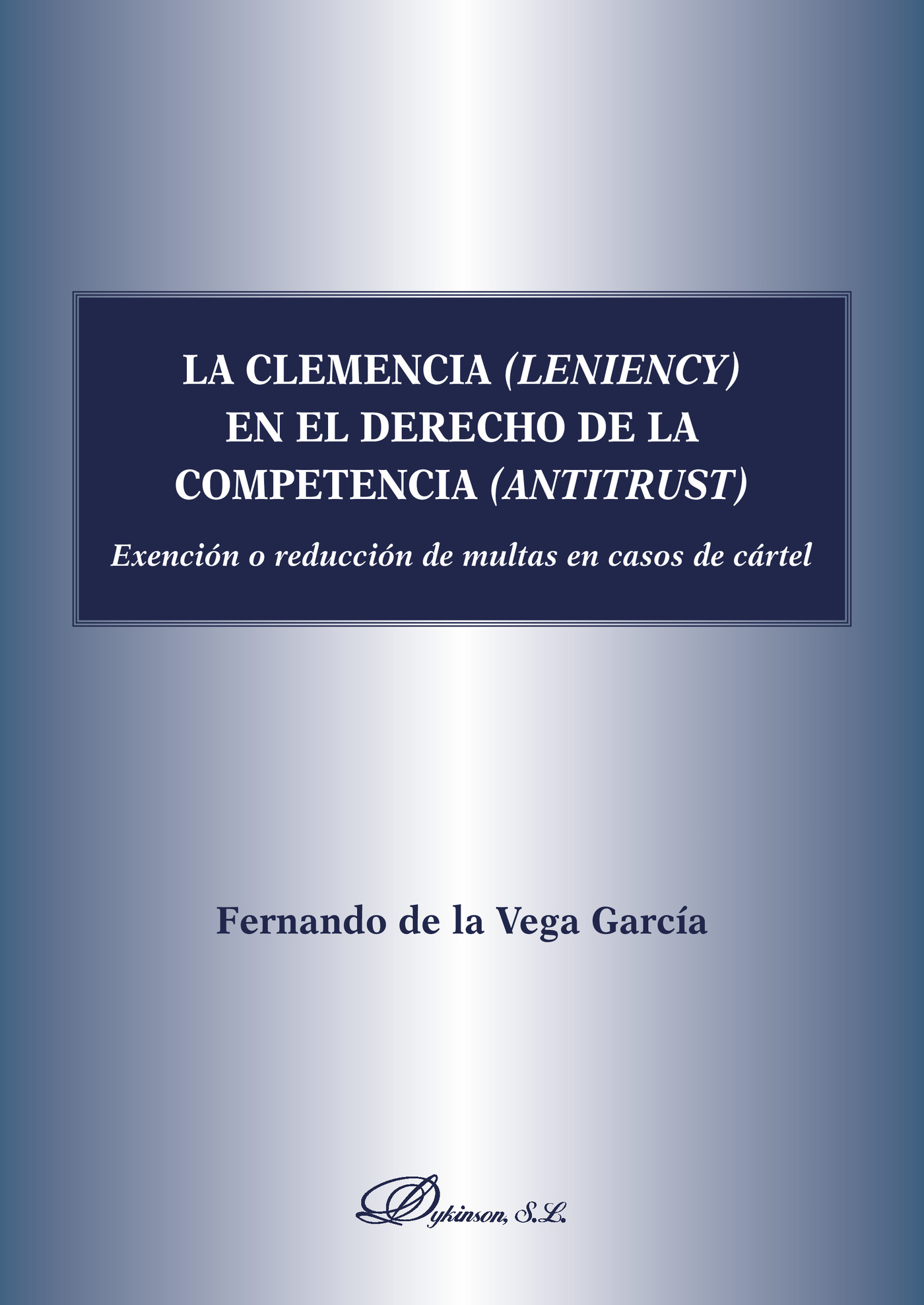Portada de La clemencia (leniency) en el derecho de la competencia (antitrust).Exención o reducción de multas en caso de cártel · Fernando de la Vega García