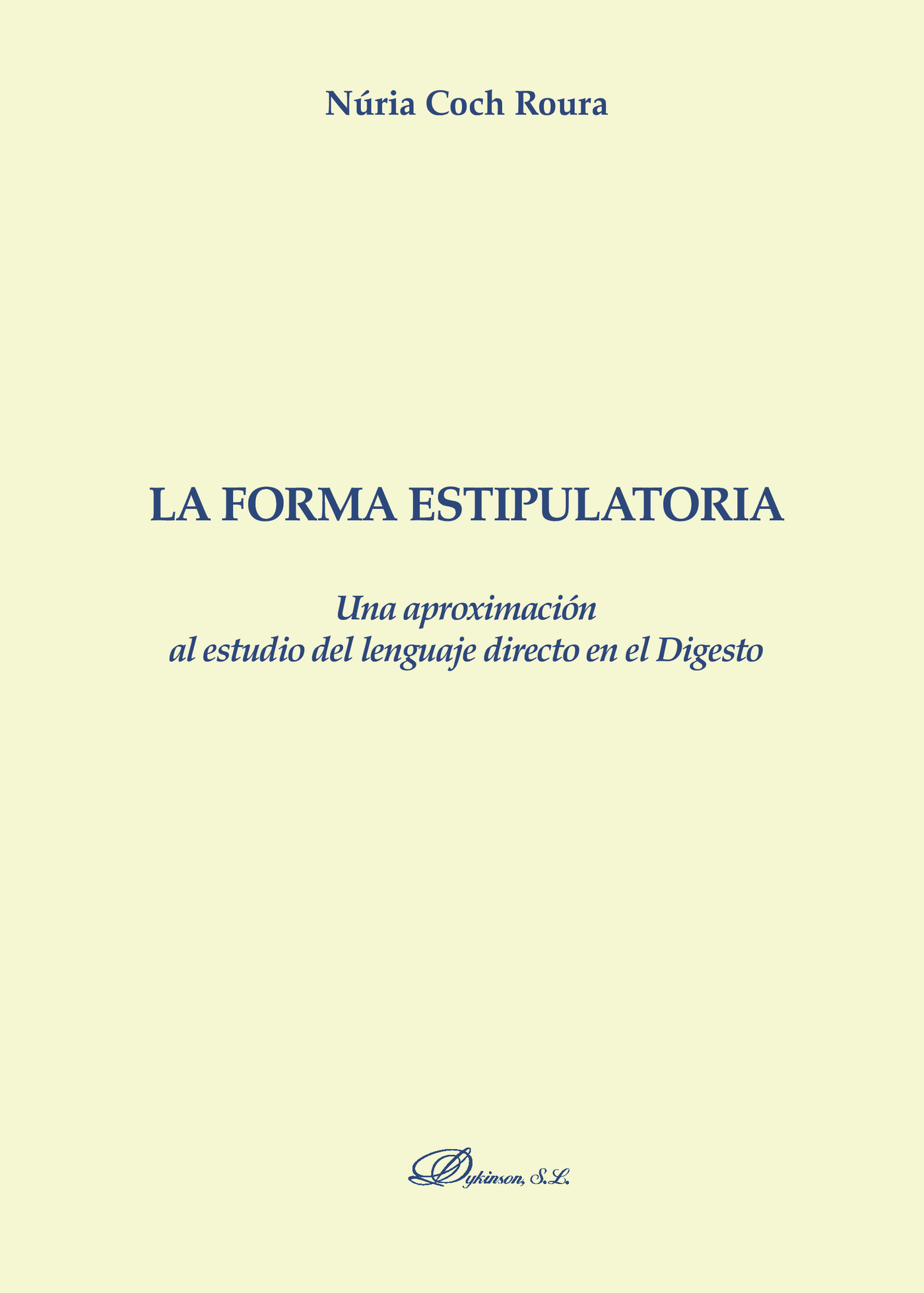 Portada de La forma estipulatoria. Una aproximación al estudio del lenguaje directo en el Digesto. · Núria Coch Roura