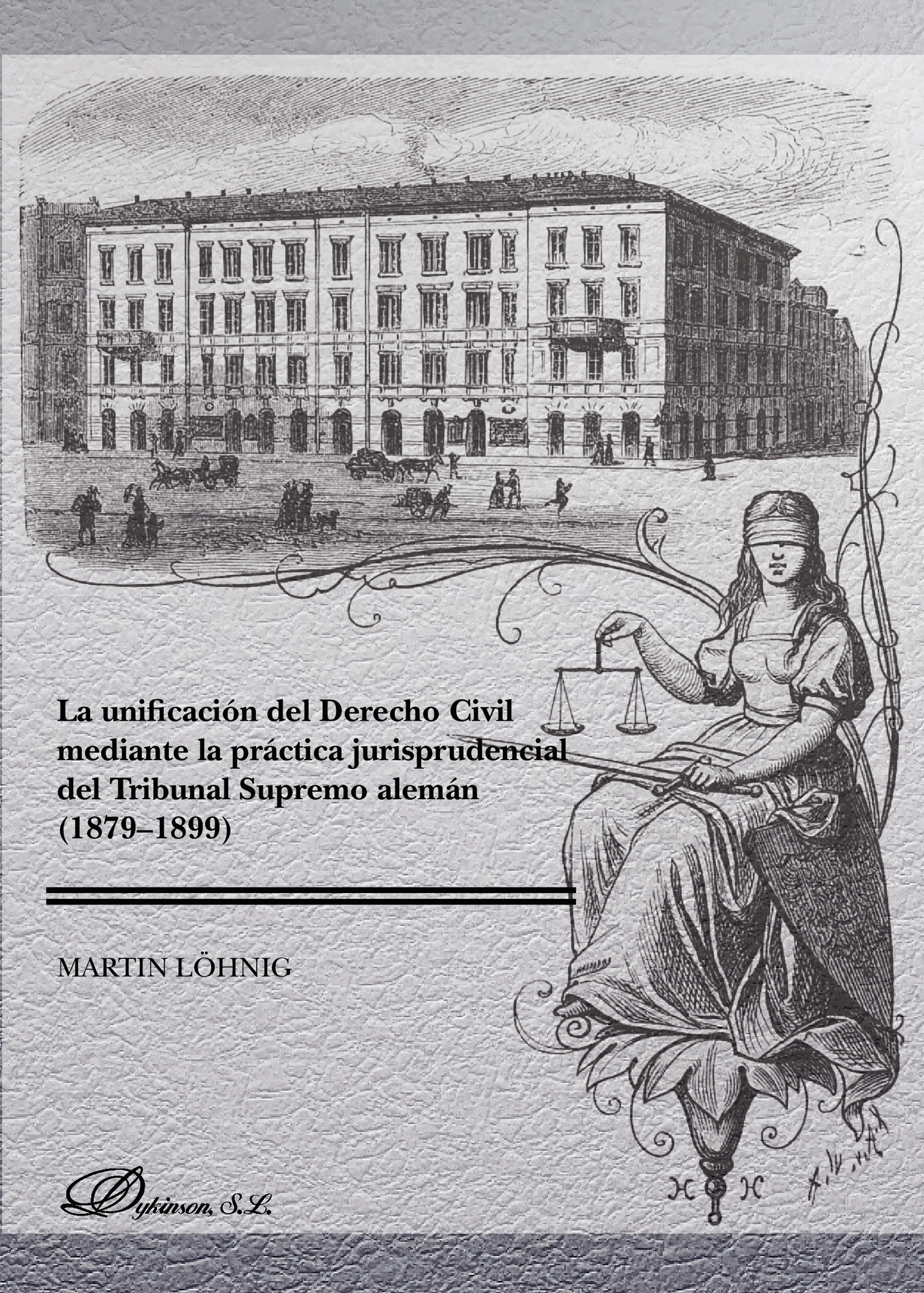 Portada de La unificación del derecho civil mediante la práctica jurisprudencial del Tribunal Supremo alemán (1879-1899).