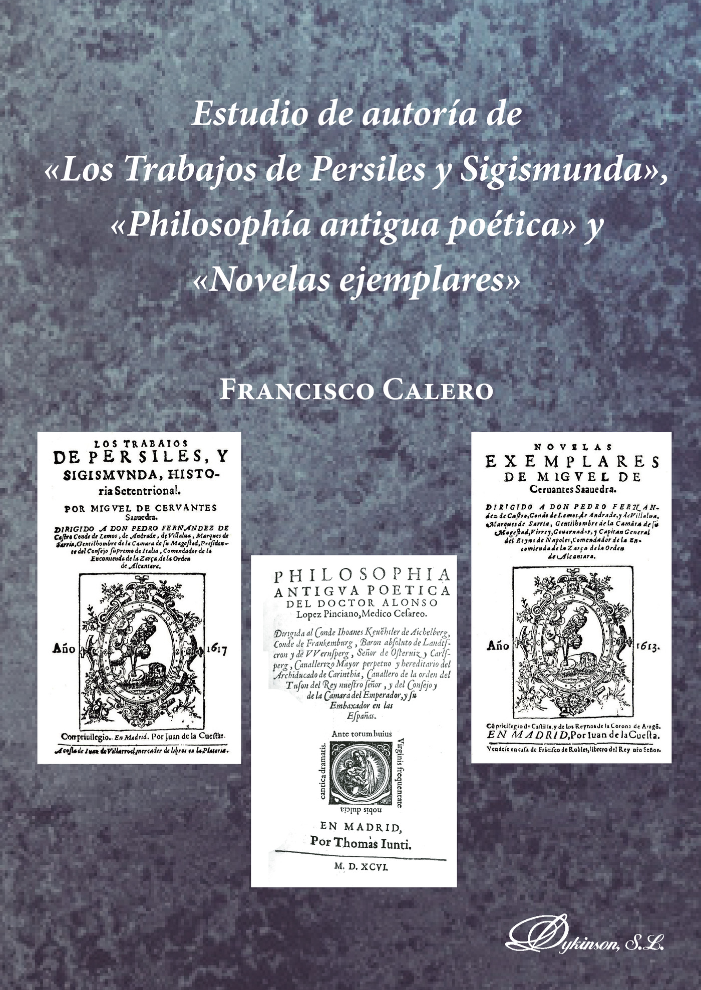 Portada de Estudio de autoría de Los Trabajos de Persiles y Sigismunda, Philosophía antigua poética y Novelas ejemplares. · Francisco Calero Calero