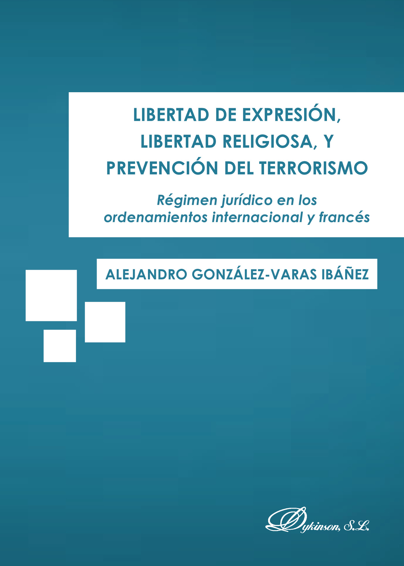 Portada de Libertad de expresión, libertad religiosa, y prevención del terrorismo.Régimen jurídico en los ordenamientos internacional y francés