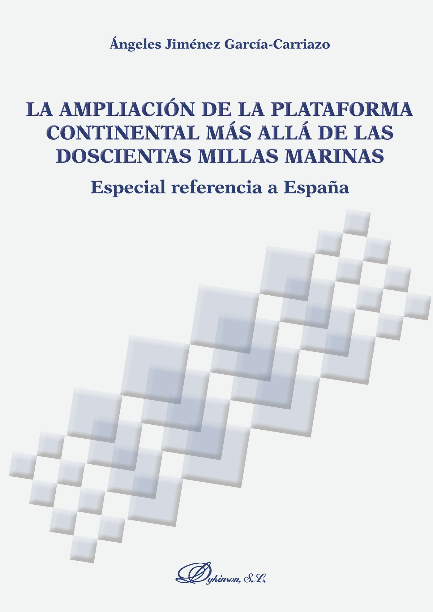 Portada de La ampliación de la plataforma continental más allá de las doscientas millas marinas.Especial referencia a España · Ángeles Jiménez García-Carriazo