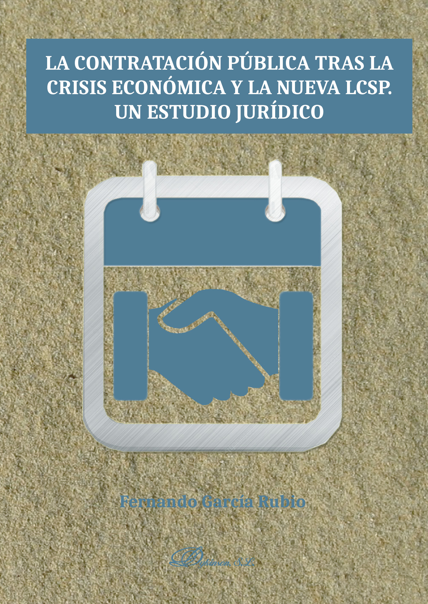 Portada de La contratación pública tras la crisis económica y la nueva LCSP. Un estudio jurídico.