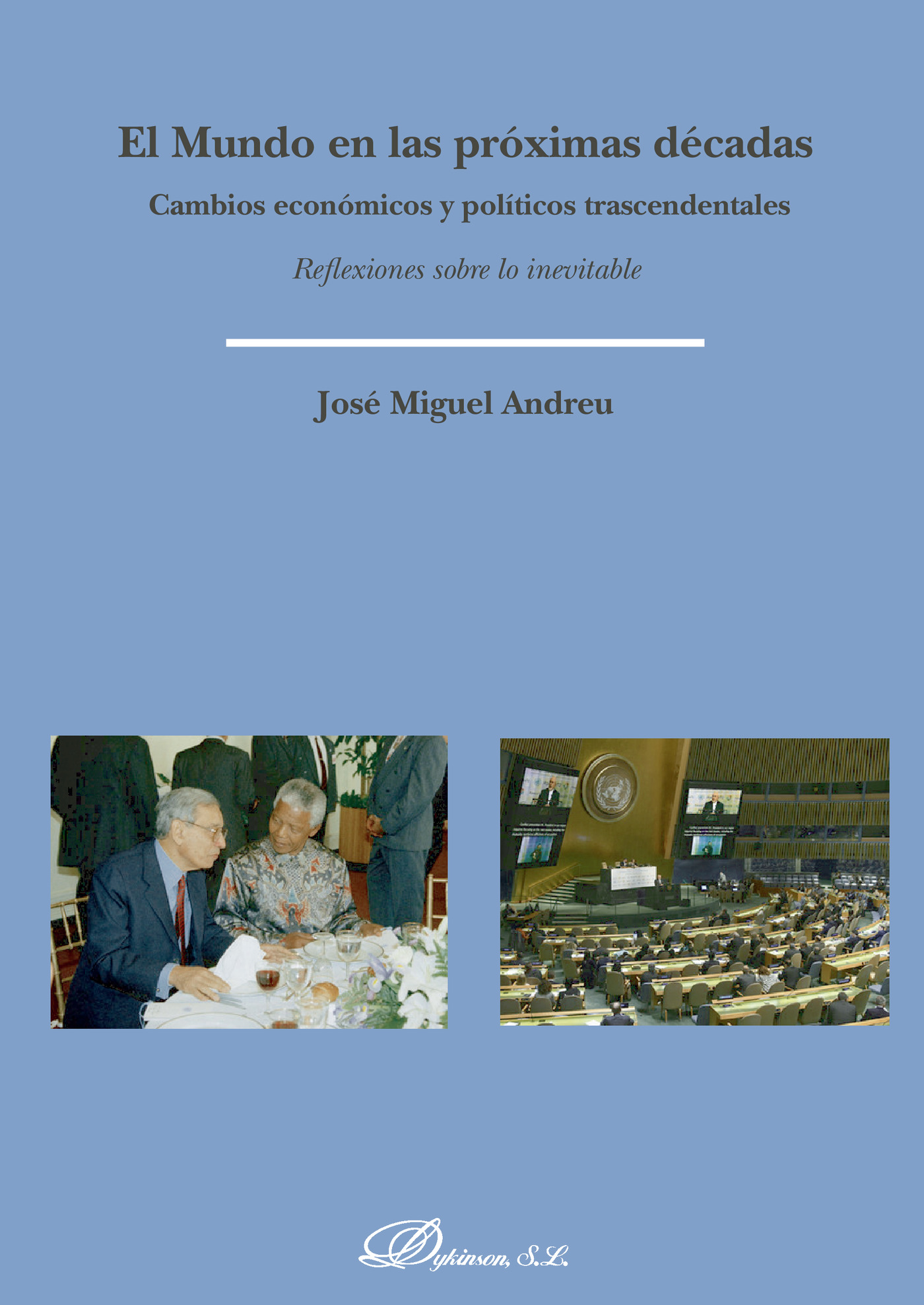 Portada de El mundo en las próximas décadas.Cambios económicos y políticos trascendentales. Reflexiones sobre lo inevitable · José Miguel Andreu García