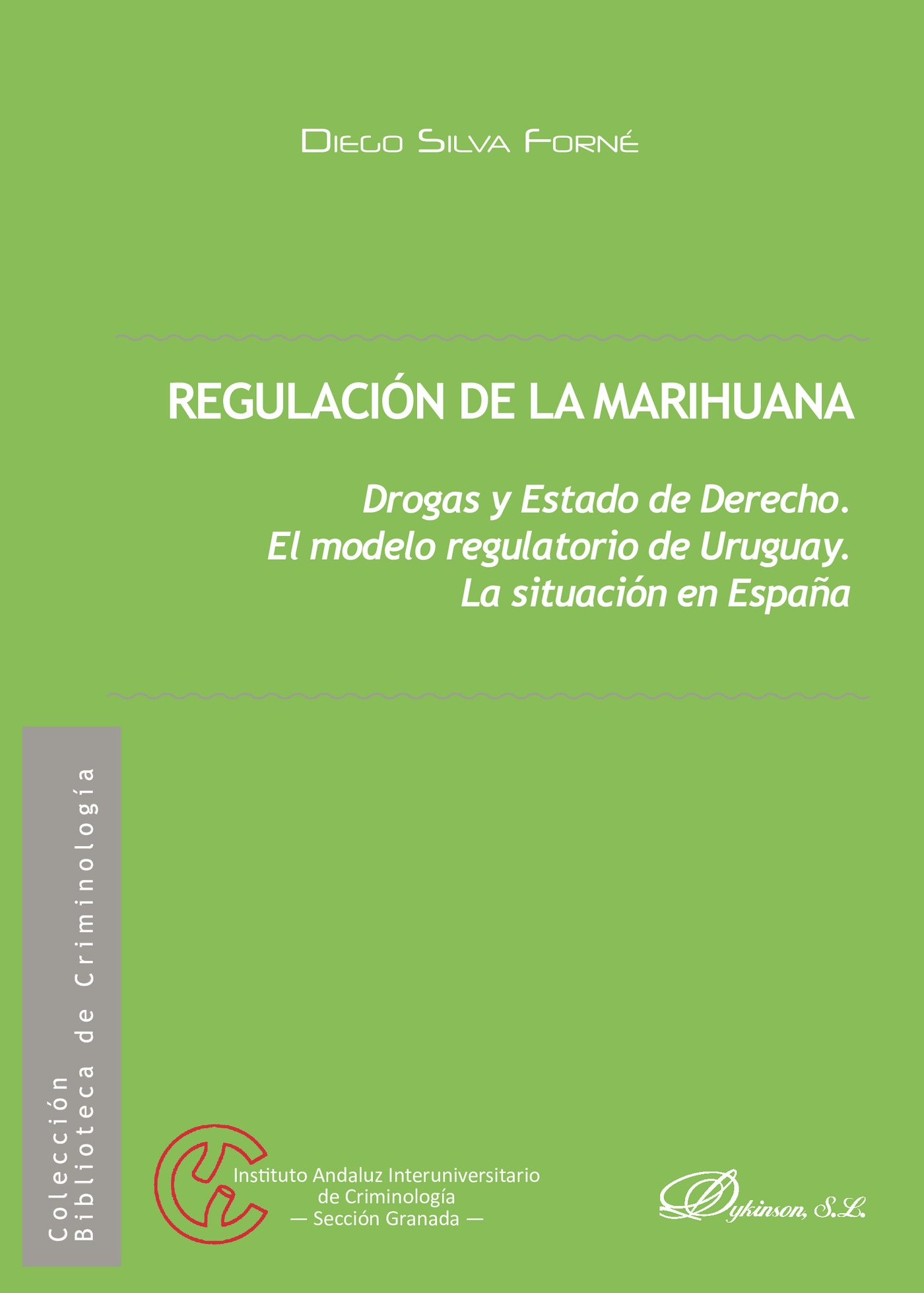 Portada de Regulación de la marihuana.Drogas y Estado de Derecho. El modelo regulatorio de Uruguay. La situación en España · Diego Silva Forné