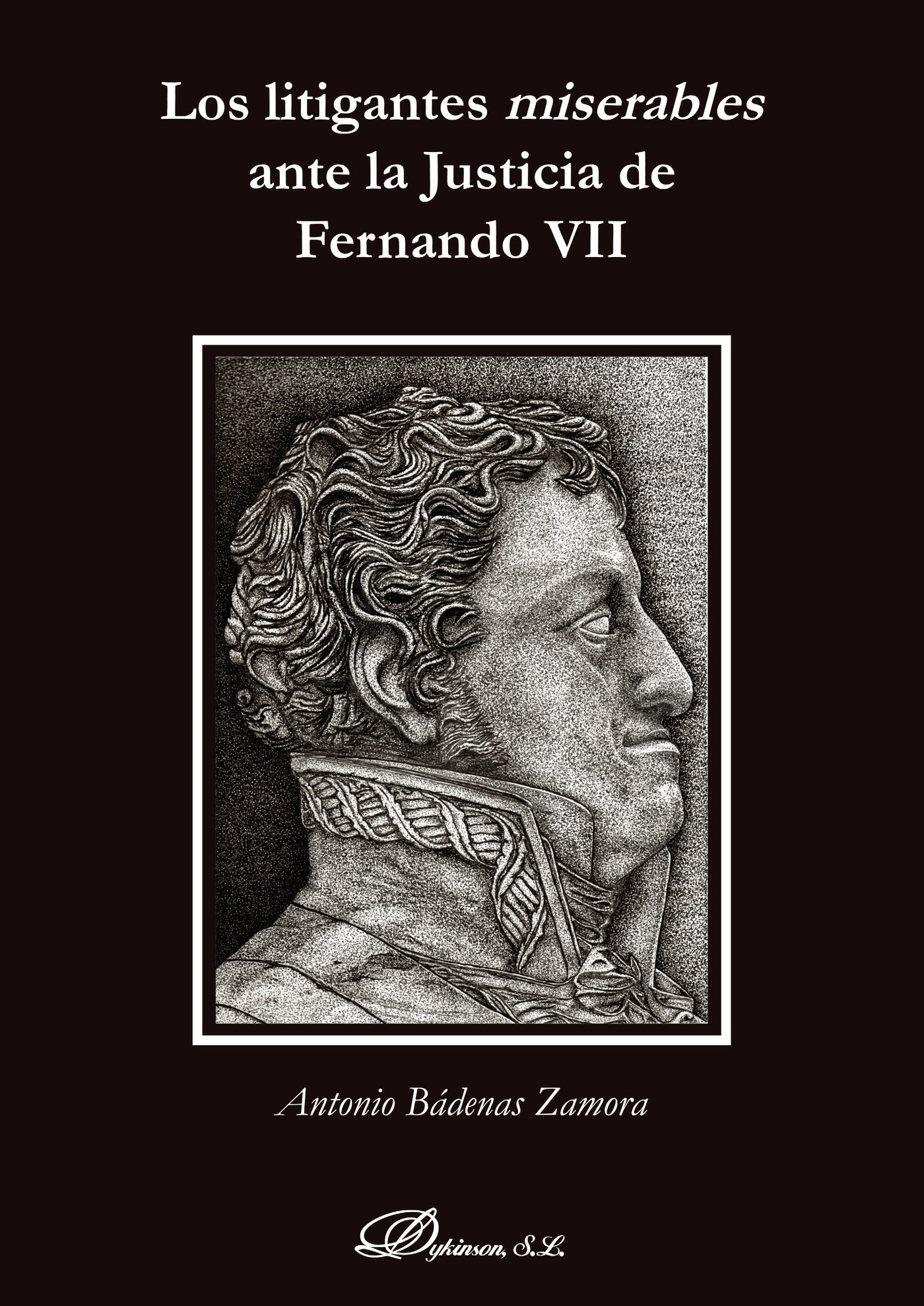 Portada de Los litigantes miserables ante la Justicia de Fernando VII. · Antonio Bádenas Zamora