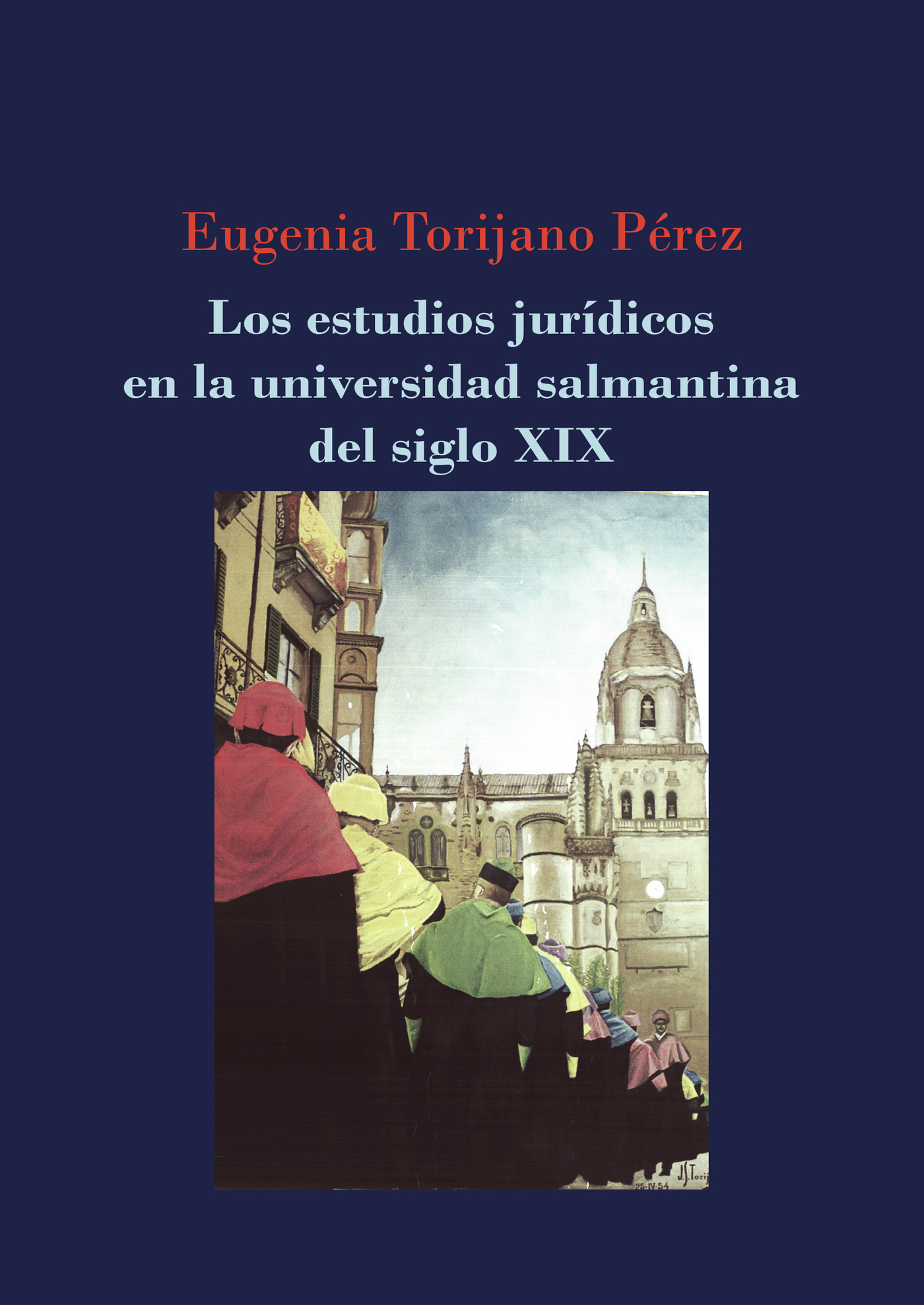 Portada de Los estudios jurídicos en la universidad salmantina del siglo XIX. · Eugenia Torijano Pérez
