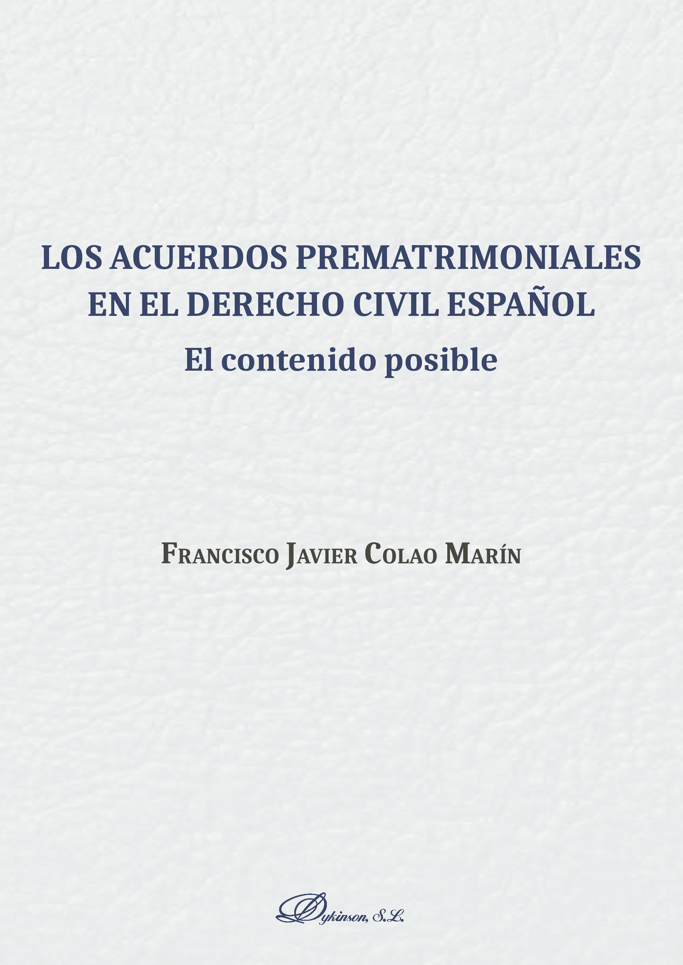 Portada de Los acuerdos prematrimoniales en el derecho civil español.El contenido posible