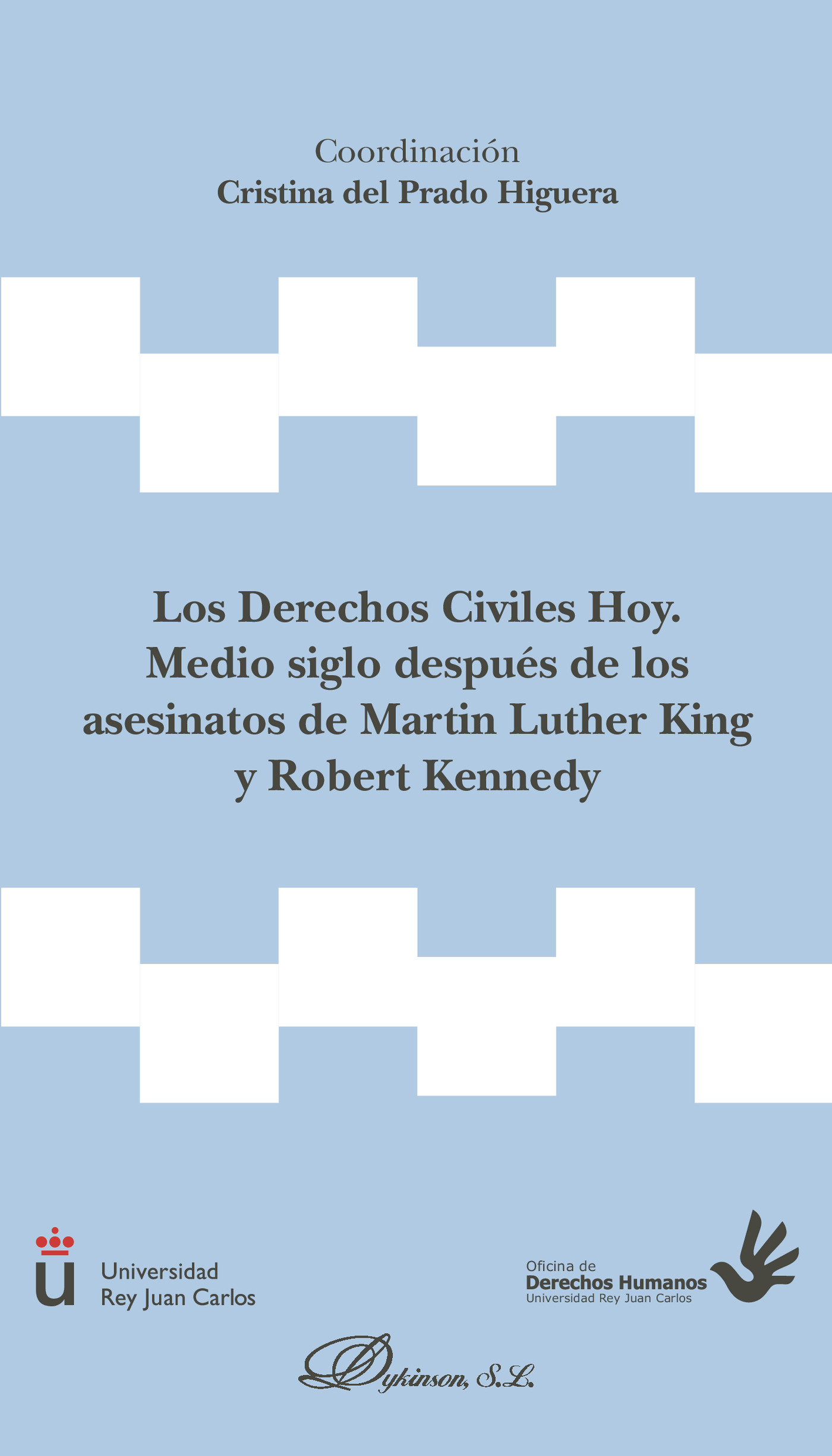Portada de Los Derechos Civiles Hoy. Medio siglo después de los asesinatos de Martin Luther King y Robert Kennedy. · Cristina del Prado Higuera