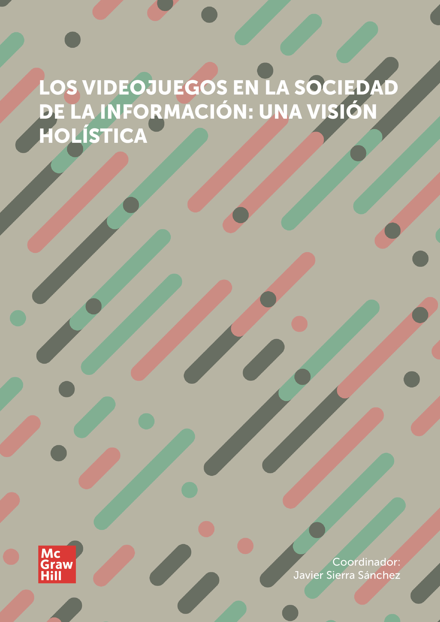 Portada de Los videojuegos en la sociedad de la información: una visión holística · Javier Sierra Sánchez