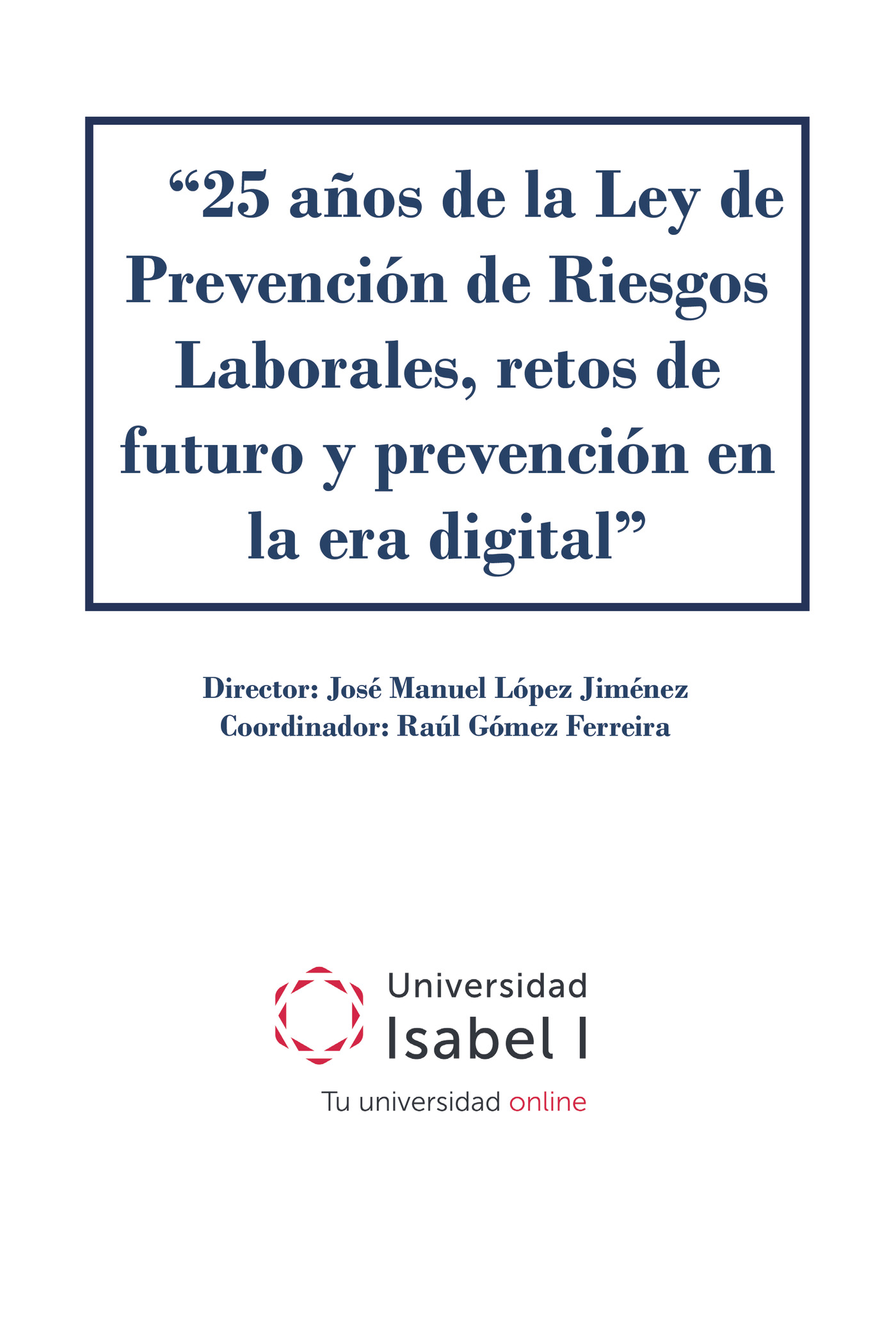 Portada de 25 años de la Ley de Prevención de Riesgos Laborales, retos de futuro y prevención en la era digital