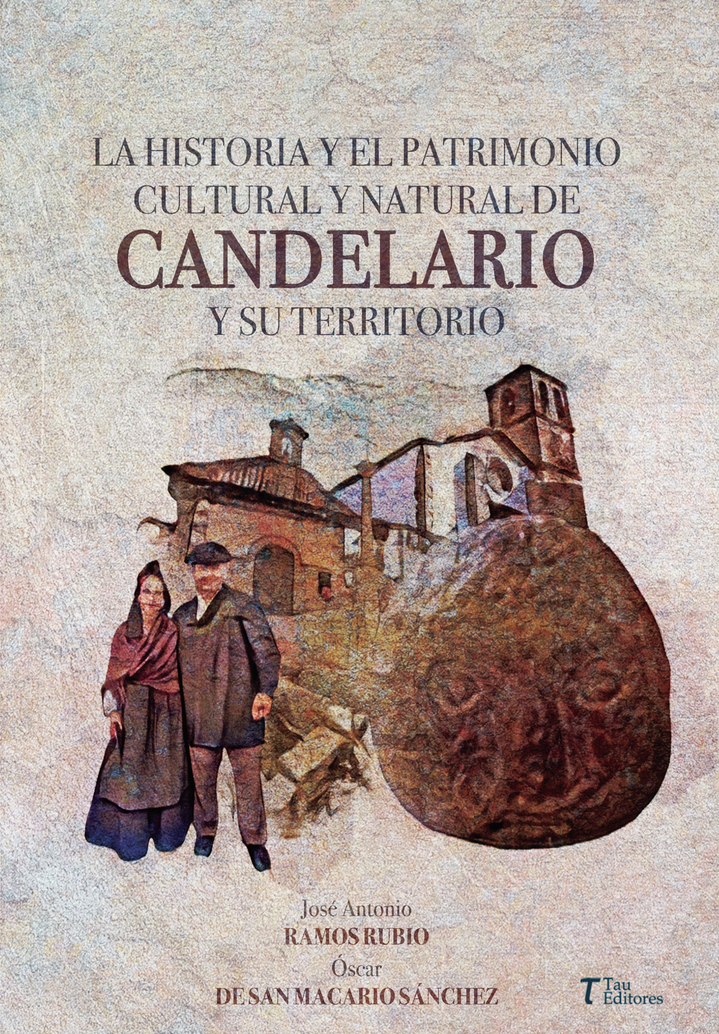 Portada de LA HISTORIA Y EL PATRIMONIO CULTURAL Y NATURAL DE CANDELARIO Y SU TERRITORIO · José Antonio Ramos Rubio