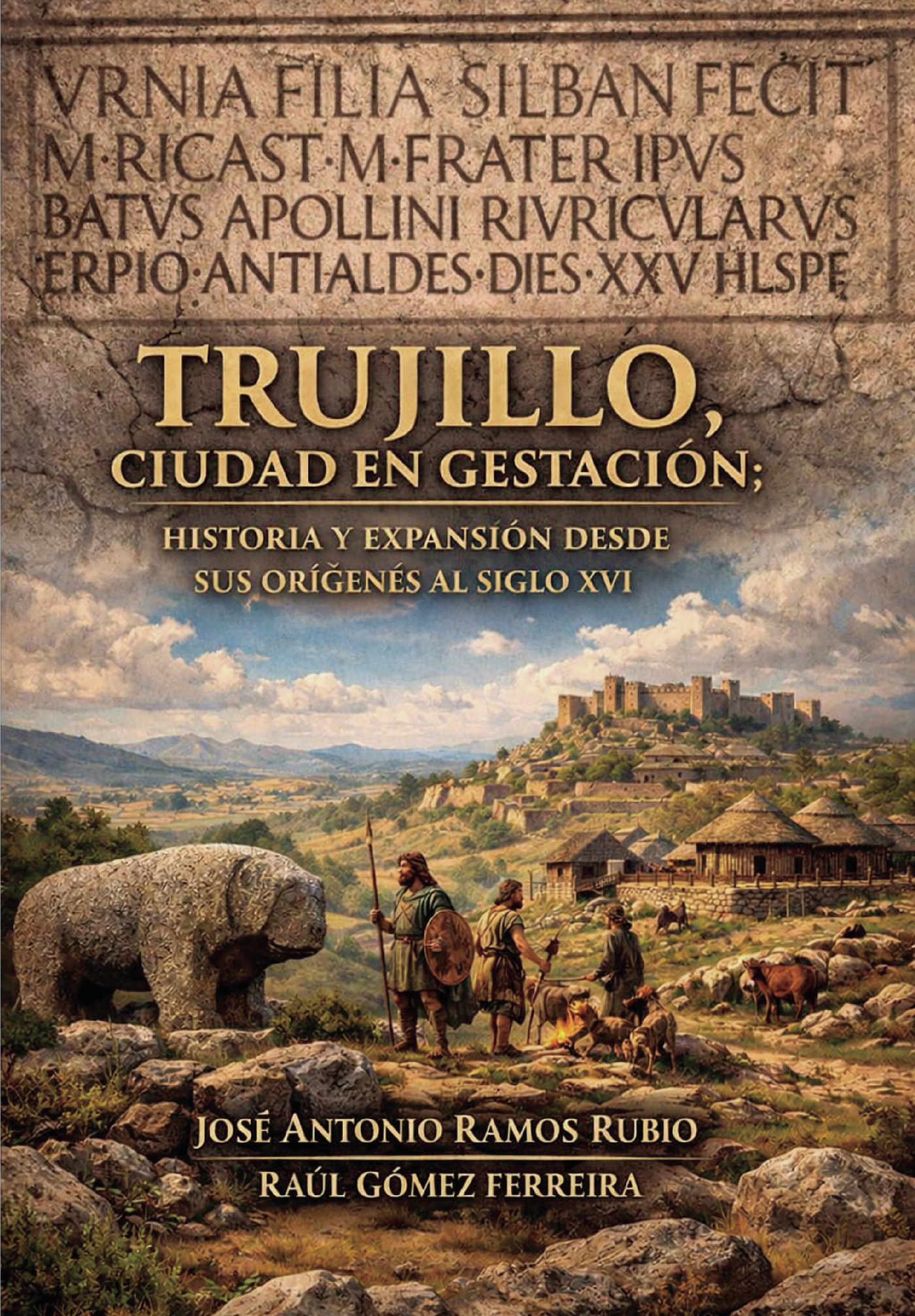 Portada de TRUJILLO, CIUDAD EN GESTACIÓN: HISTORIA Y EXPANSION DESDE SUS ORÍGENES AL SIGLO XVI