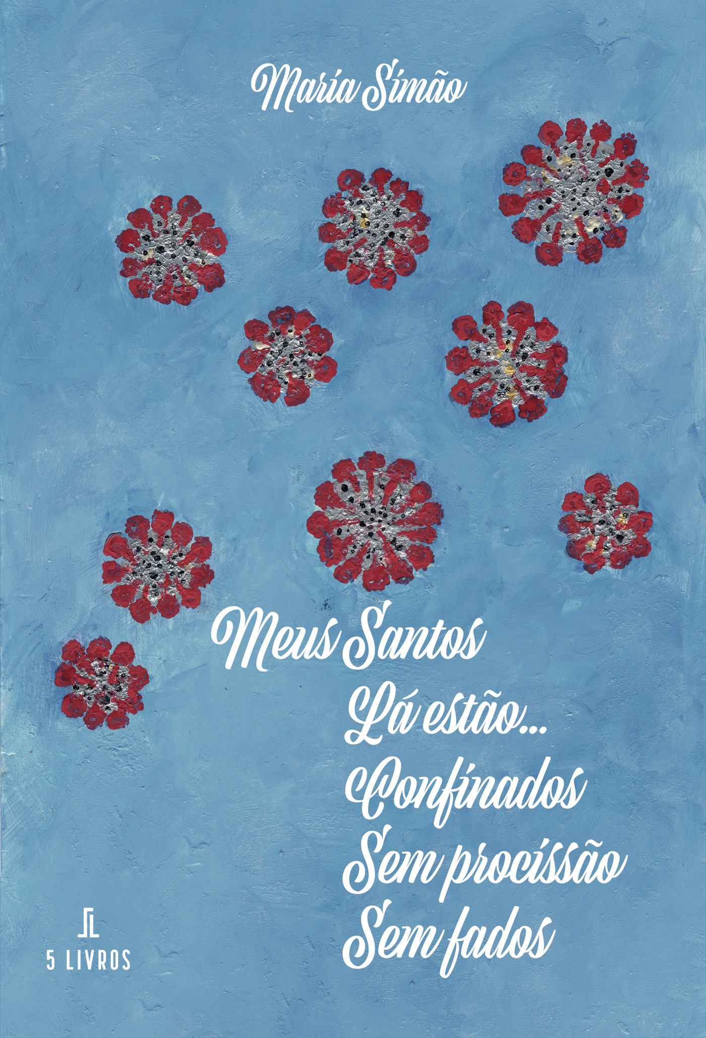 Portada de Meus Santos Lá estÛão Confinados, Sem procissÛão, Sem fados · Maria Simão