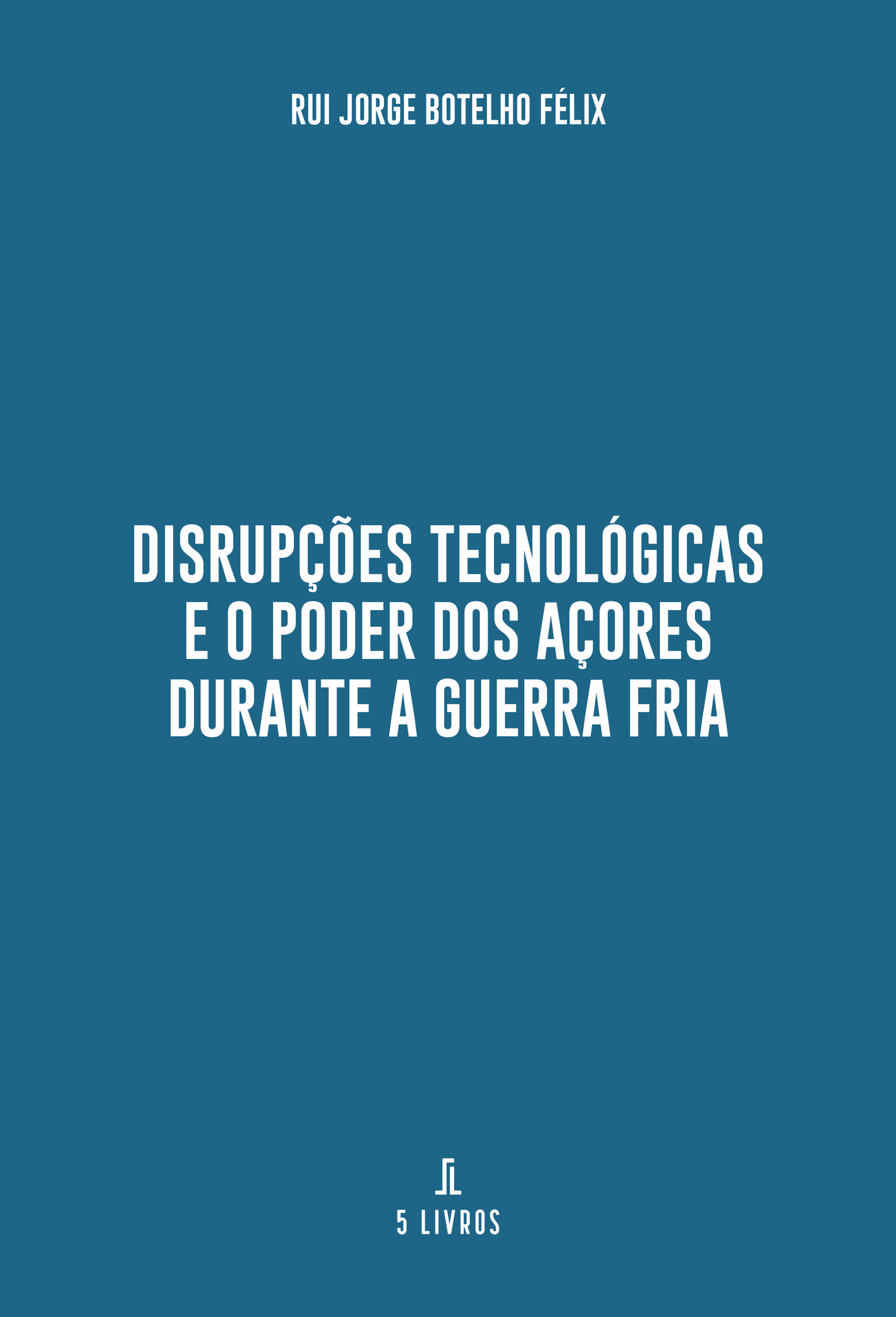 Portada de DisrupÛçÛões Tecnológicas e o Poder dos AÛçores durante a Guerra Fria