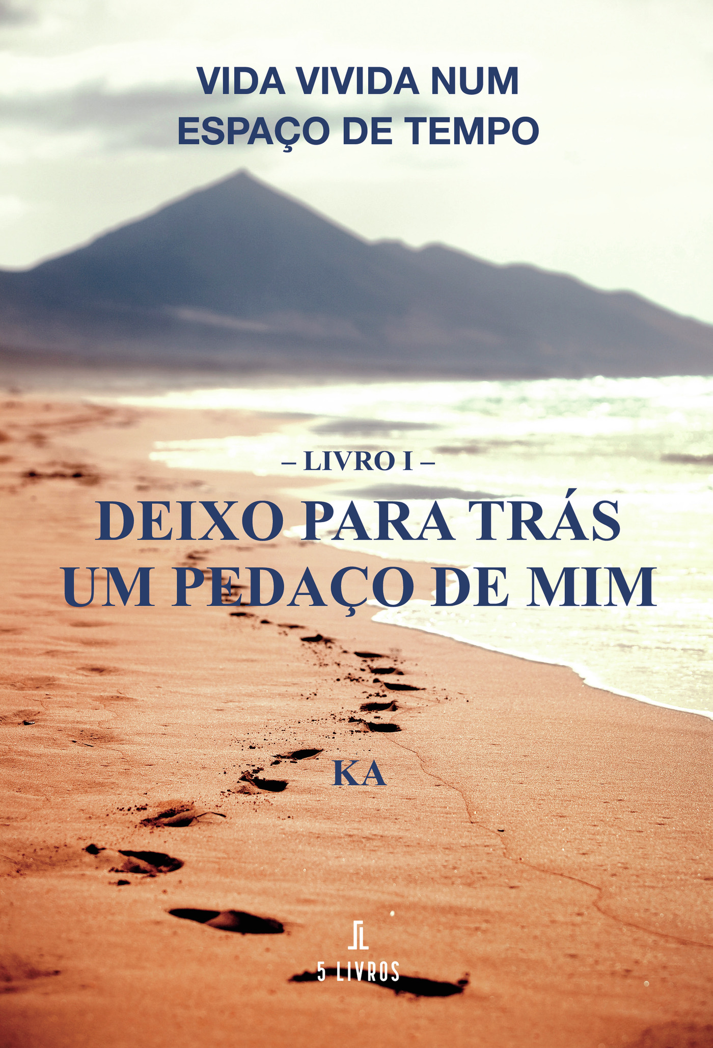 Portada de Vida Vivida Num EspaÛço de Tempo Livro I Deixo Para Trás Um PedaÛço de Mim