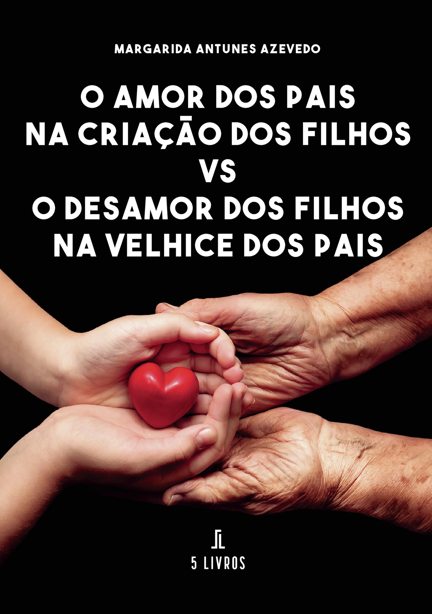Portada de O Amor dos Pais na CriaÛçÛão dos Filhos Vs O Desamor dos Filhos na Velhice dos Pais