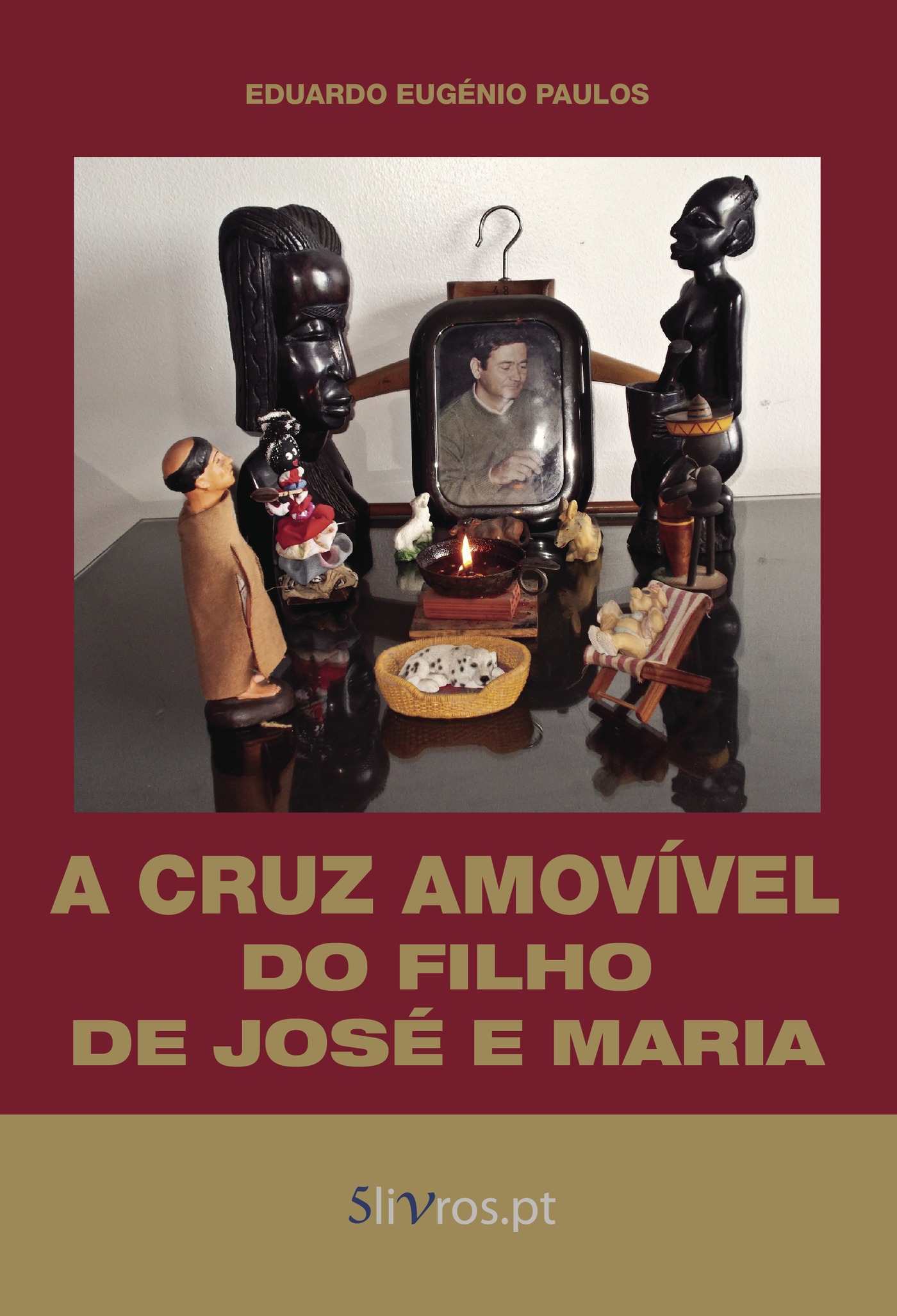 Portada de A Cruz Amovível do Filho de José e Maria · Eduardo Eugénio Paulos