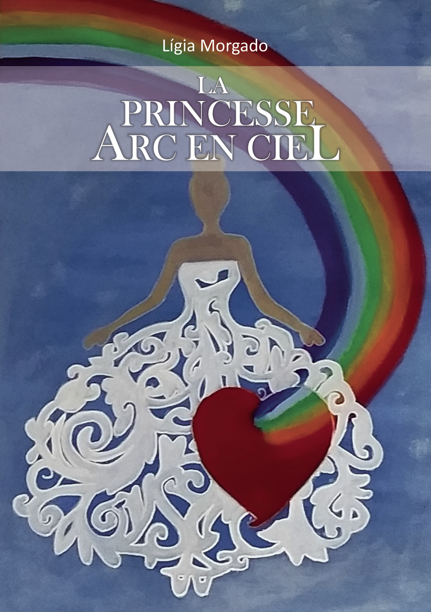 Portada de LA Princesse ARC EN CIEL · Lígia Morgado