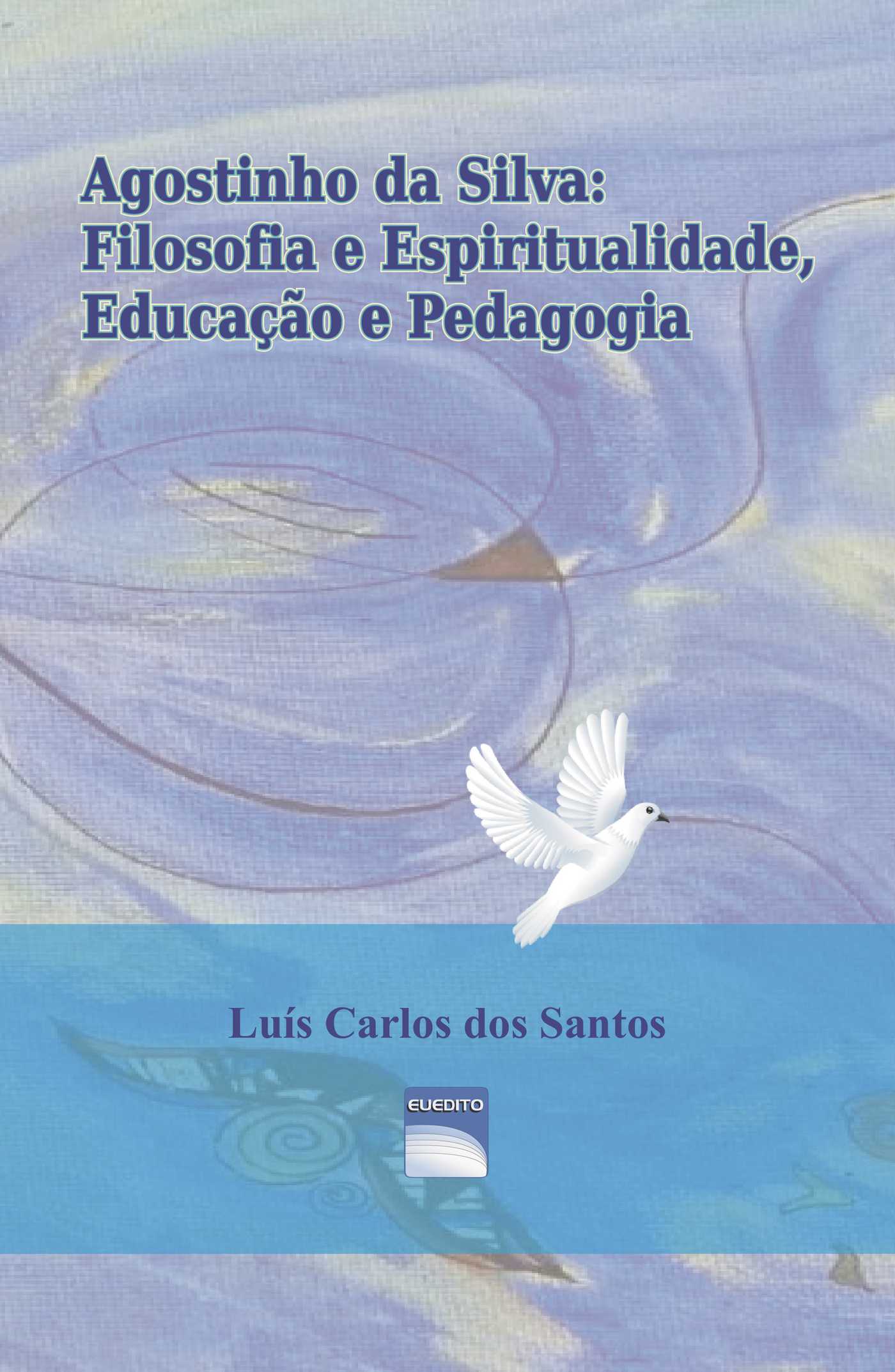 Portada de Agostinho da Silva: Filosofia e Espiritualidade, EducaÛçÛão e Pedagogia