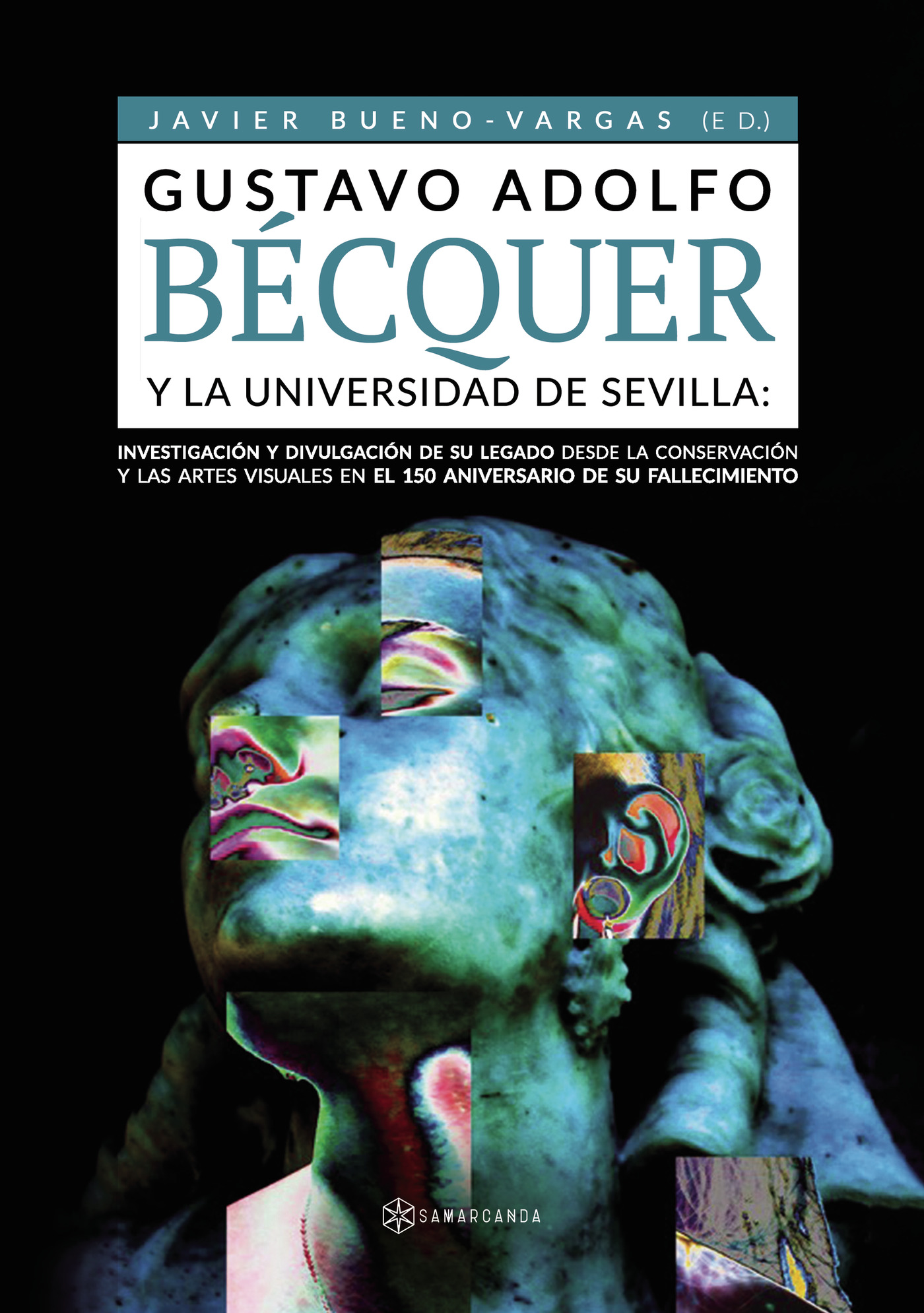 Portada de Gustavo Adolfo Bécquer y la Universidad de Sevilla: Investigación y divulgación de su legado desde la conservación y las artes visuales en el 150 aniversario de su fallecimiento
