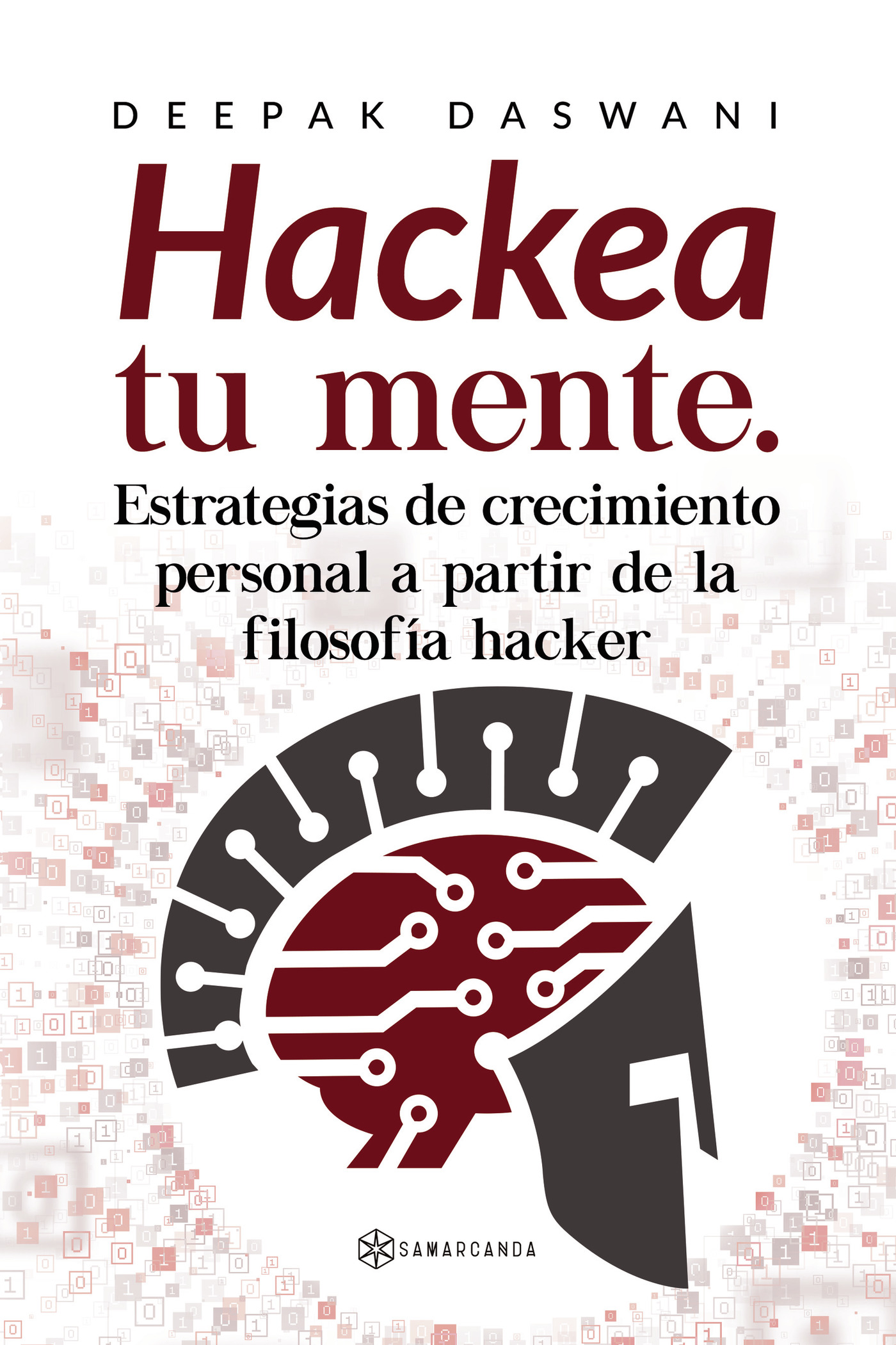 Portada de Hackea tu mente. Estrategias de crecimiento personal a partir de la filosofía hacker · DEEPAK DASWANI
