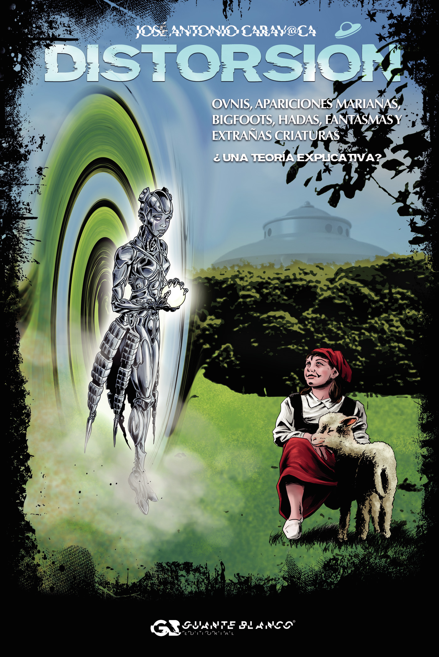 Portada de DISTORSIÓN. Ovnis, apariciones marianas, bigfoots, hadas, fantasmas y extrañas criaturas ¿una teoría explicativa?