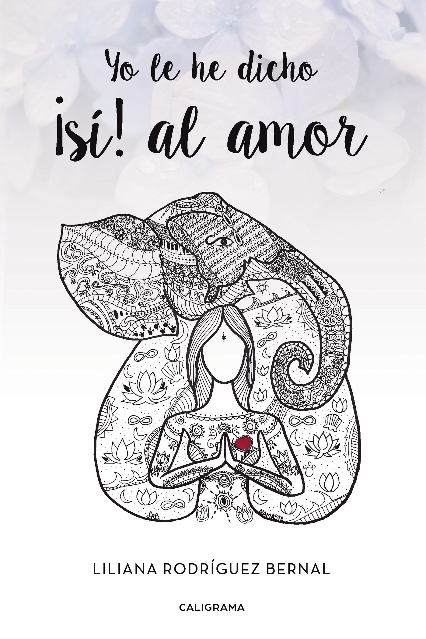 Portada de Yo le he dicho ¡sí! al amor · Liliana Rodríguez Bernal