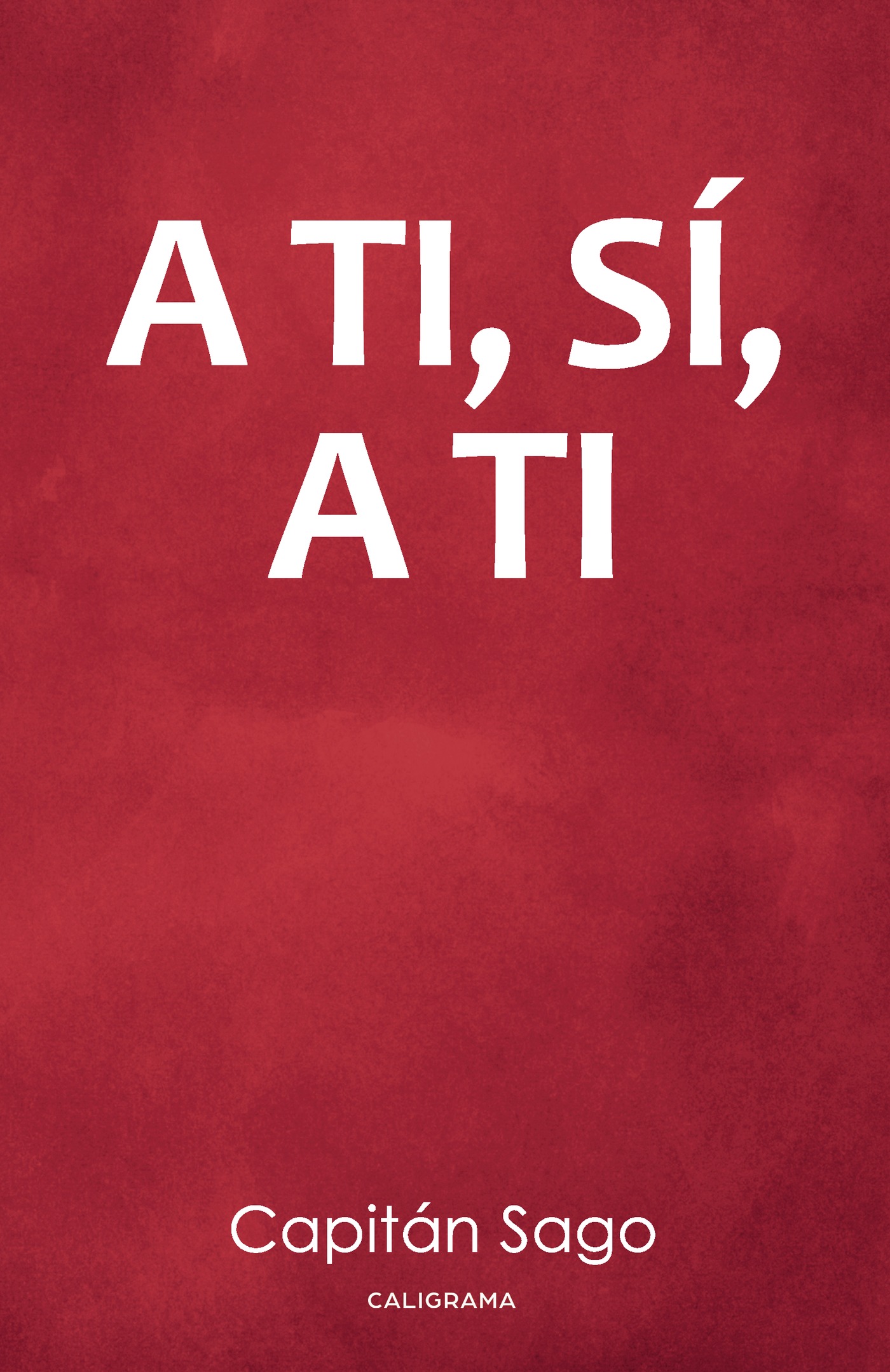 Portada de A TI, SÍ, A TI · Capitán SAGO
