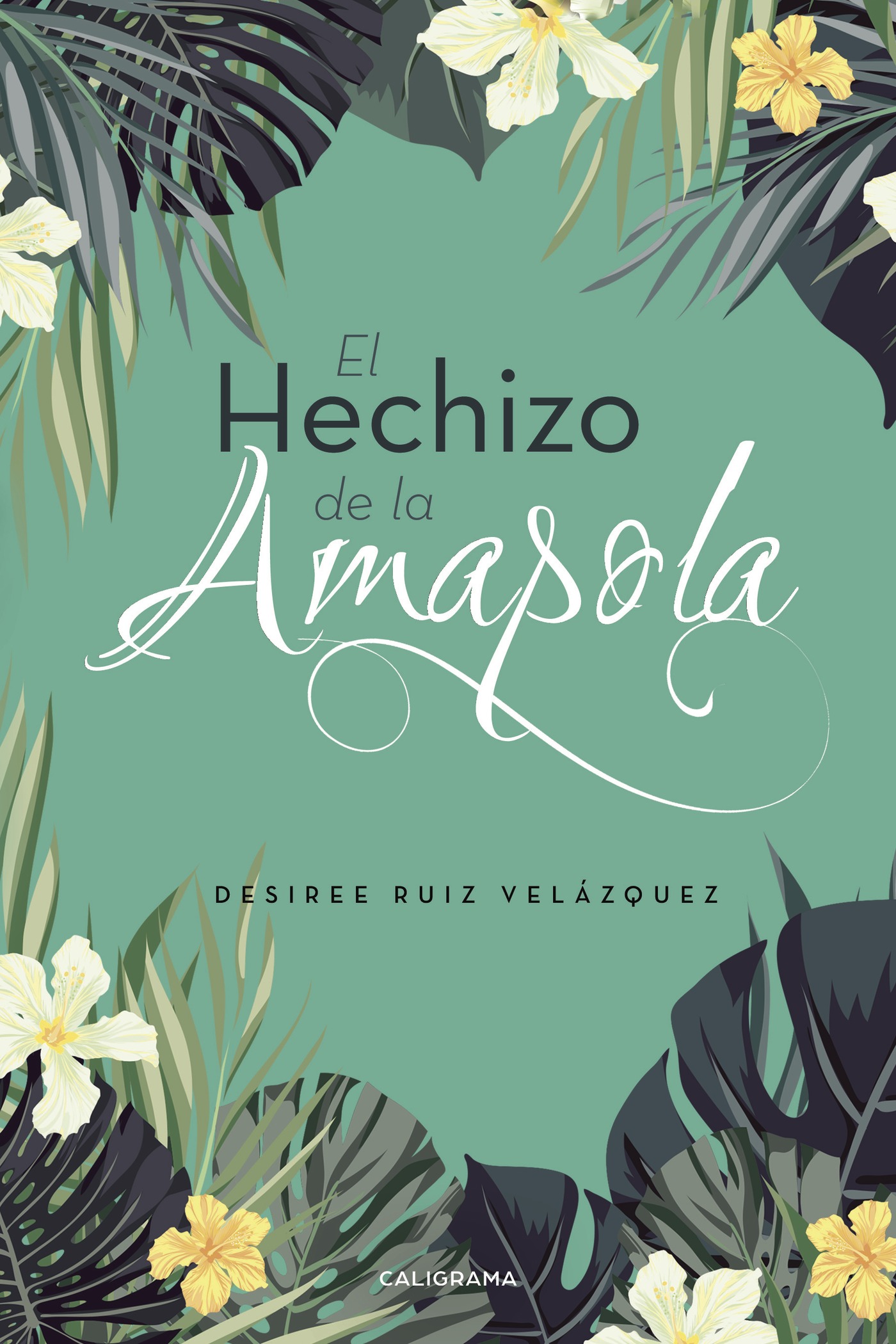 Portada de El hechizo de la amapola · Desiree Ruiz Velázquez