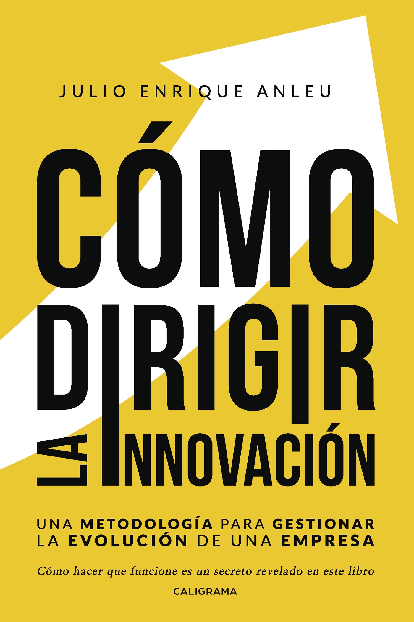 Portada de Cómo dirigir la innovación · Julio Enrique Anleu