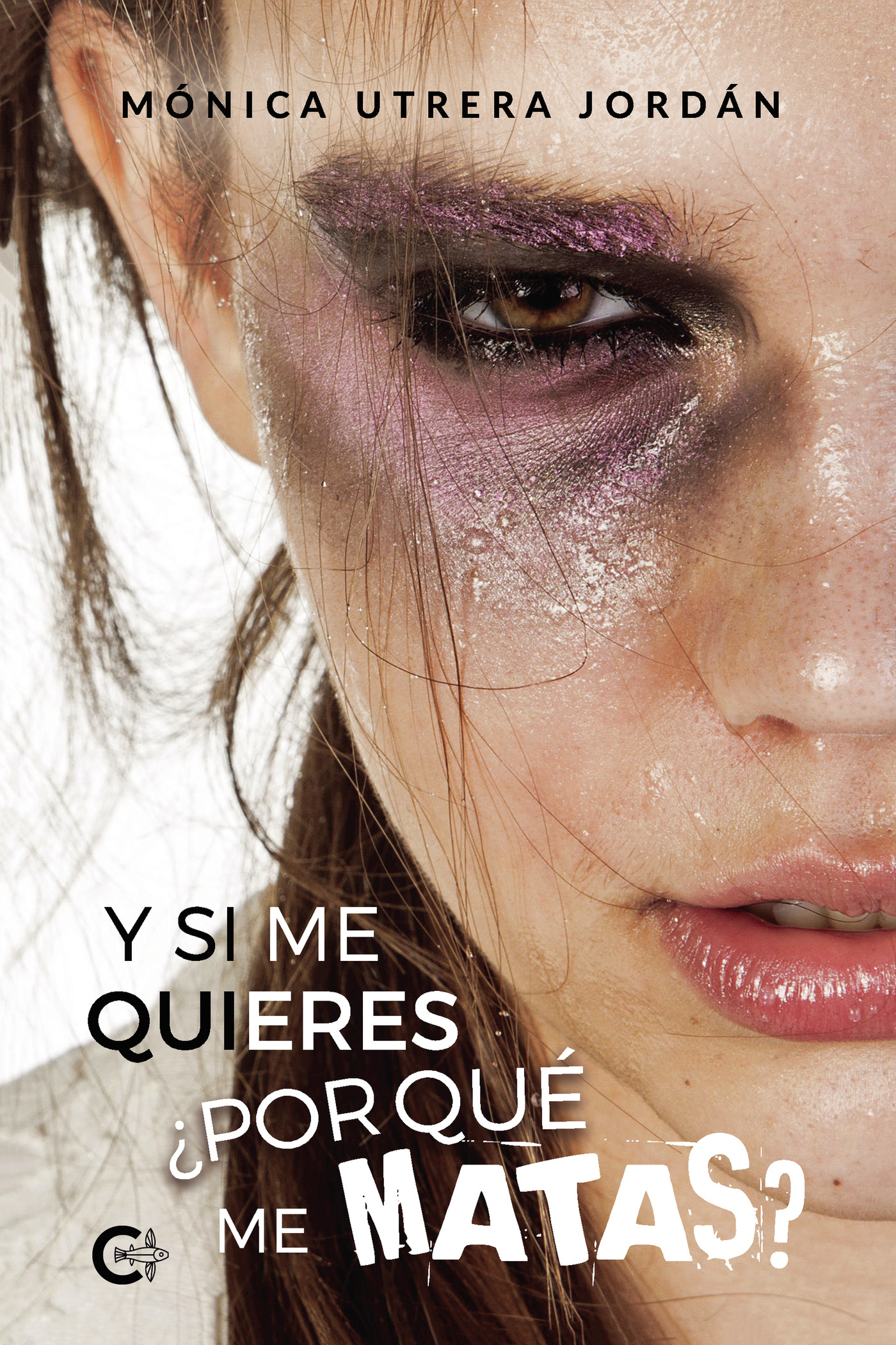 Portada de Y si me quieres ¿por qué me matas?