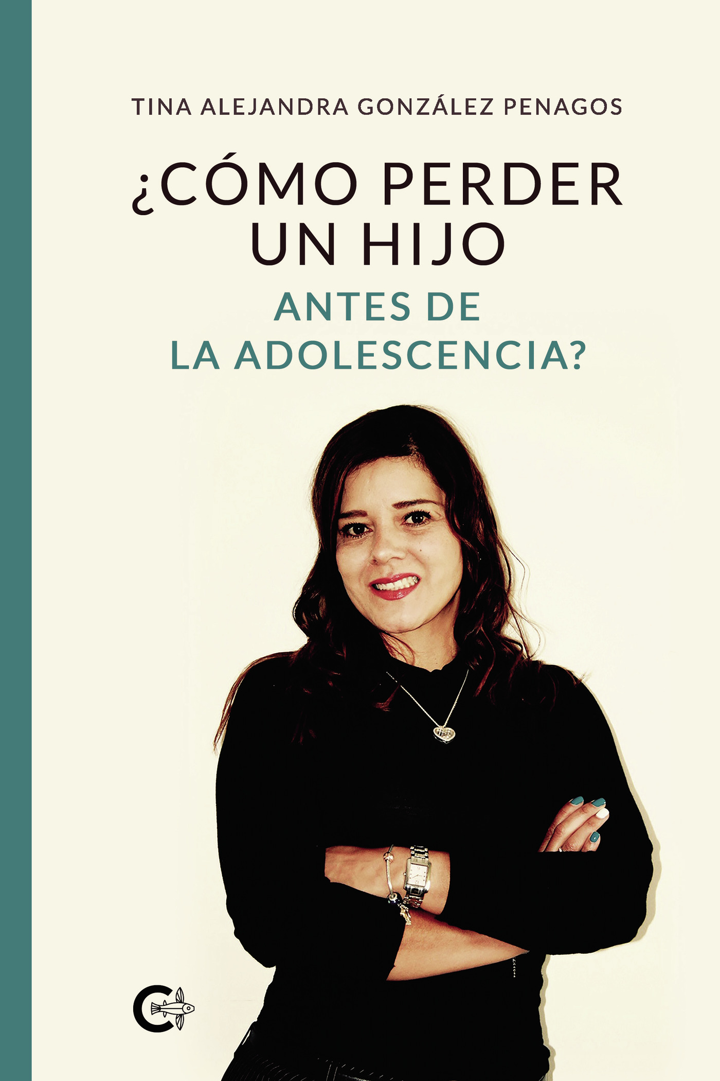 Portada de ¿Cómo perder un hijo antes de la adolescencia? · Tina Alejandra González Penagos