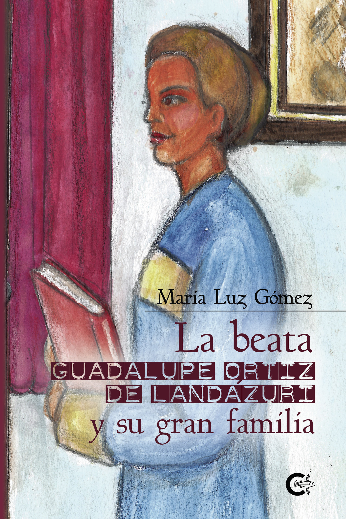 Portada de La beata Guadalupe Ortiz de Landázuri y su gran familia · María Luz Gómez
