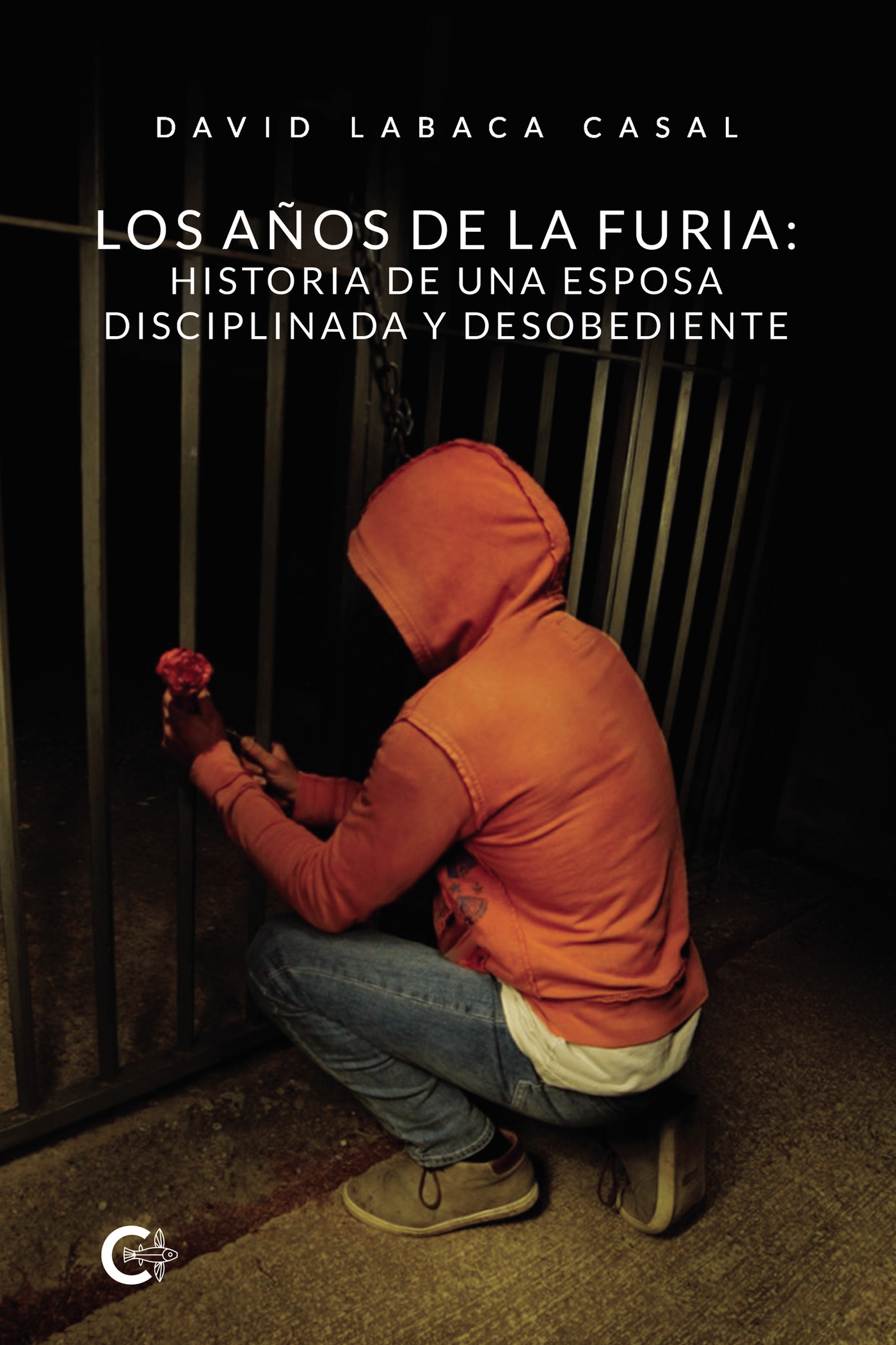Portada de Los años de la furia: Historia de una esposa disciplinada y desobediente · David Labaca Casal