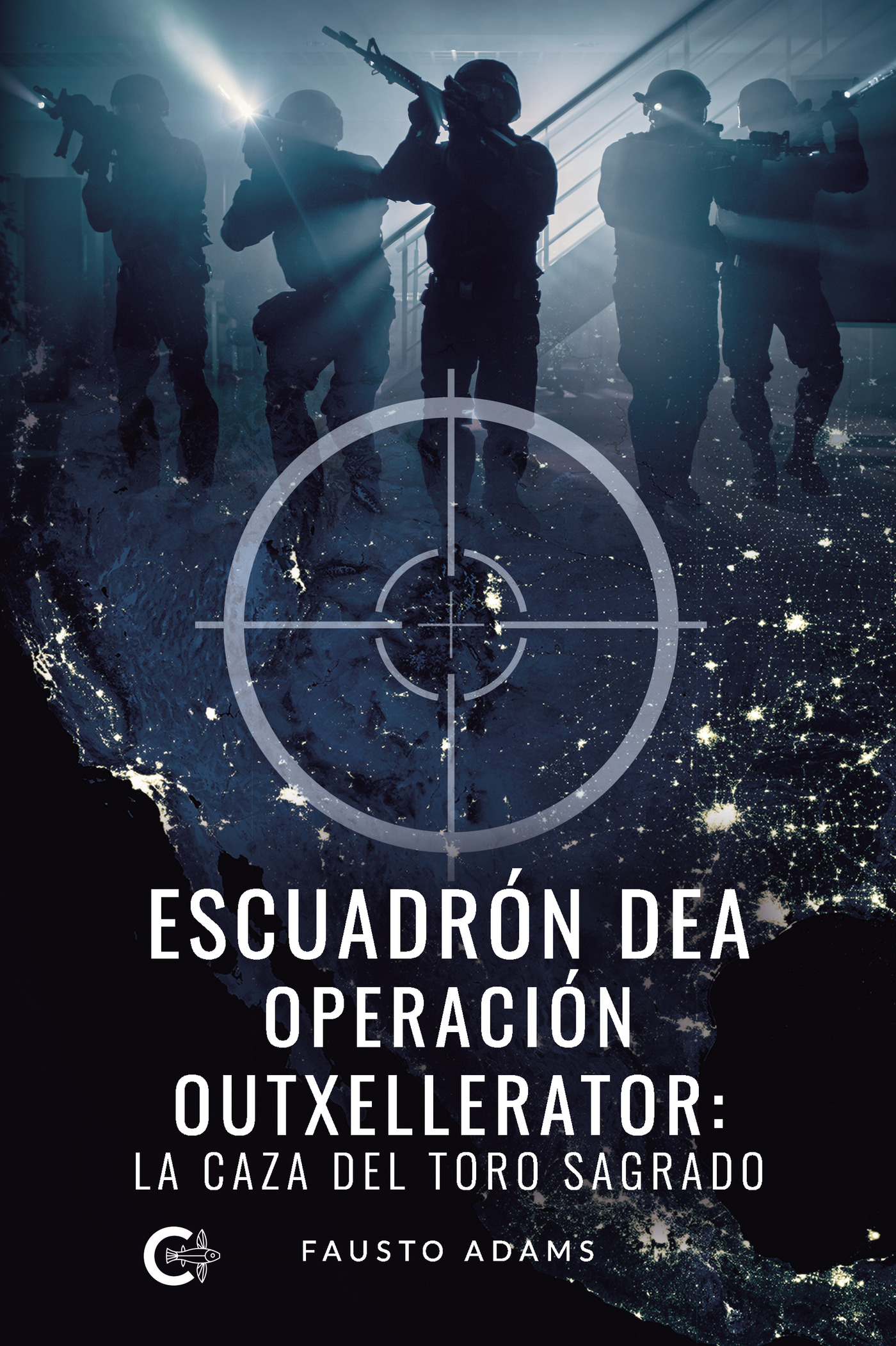 Portada de ESCUADRÓN DEA OPERACIÓN OUTXELLERATOR: LA CAZA DEL TORO SAGRADO