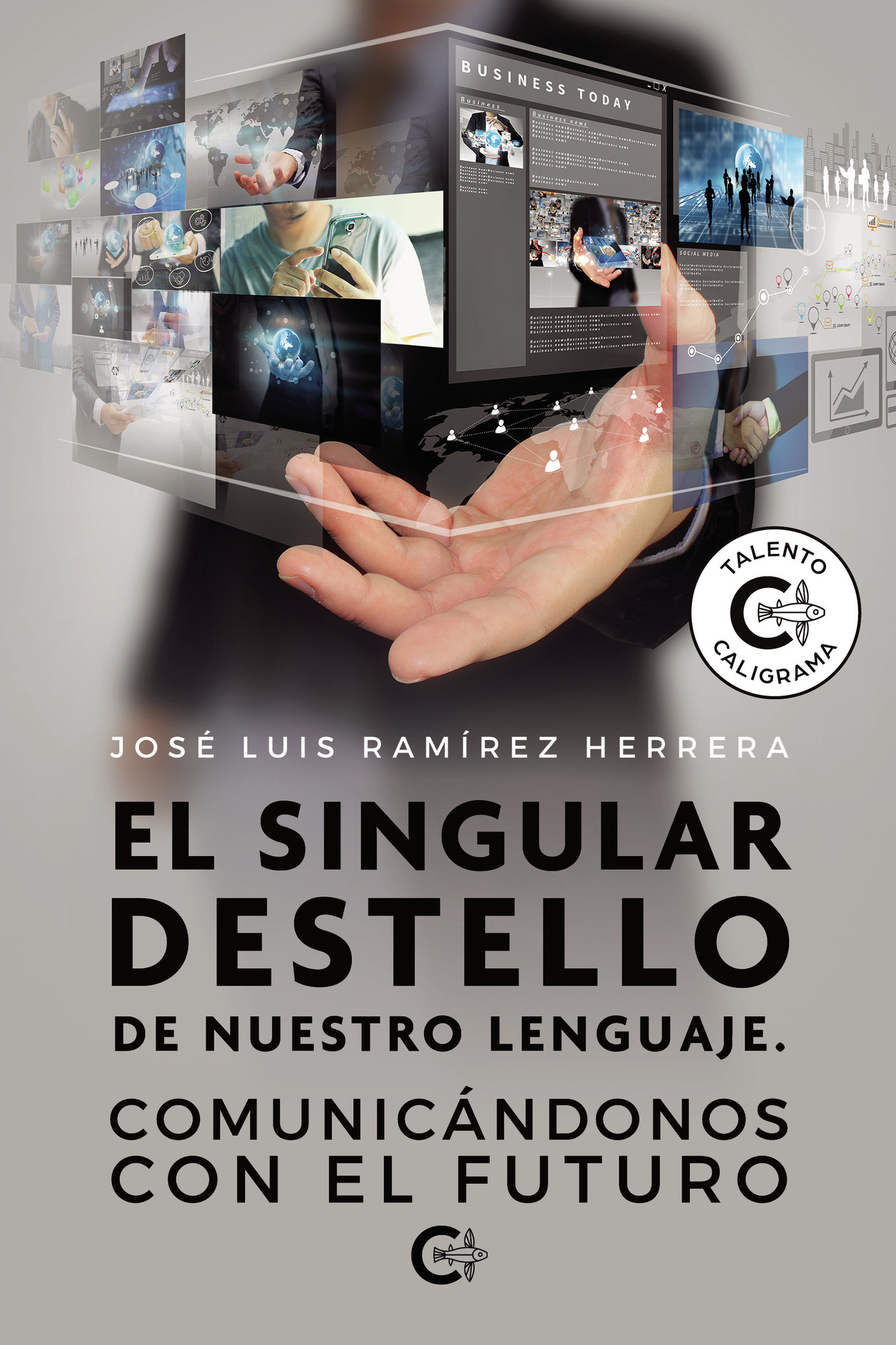 Portada de El singular destello de nuestro lenguaje. Comunicándonos con el futuro · José Luis Ramírez Herrera
