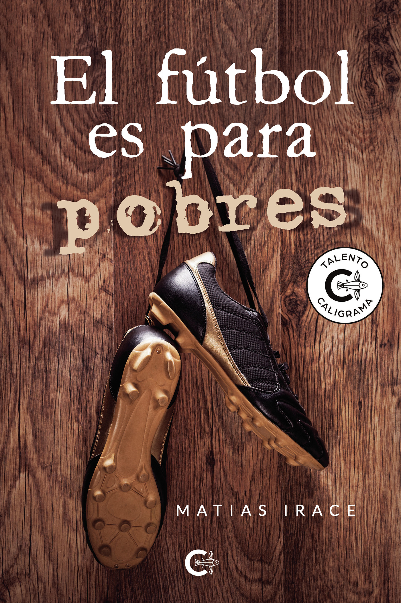 Portada de El fútbol es para pobres · Matias Irace