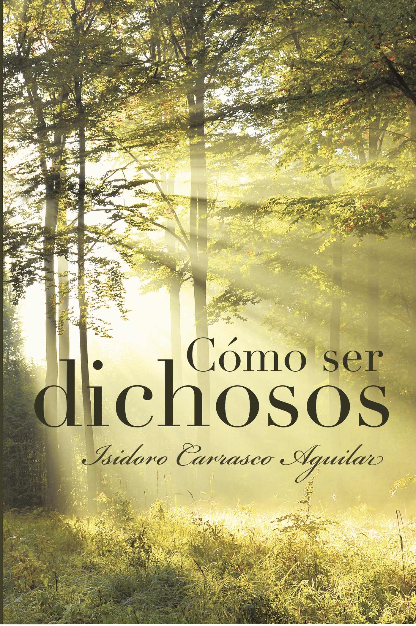 Portada de Cómo ser dichosos · Isidoro Carrasco Aguilar