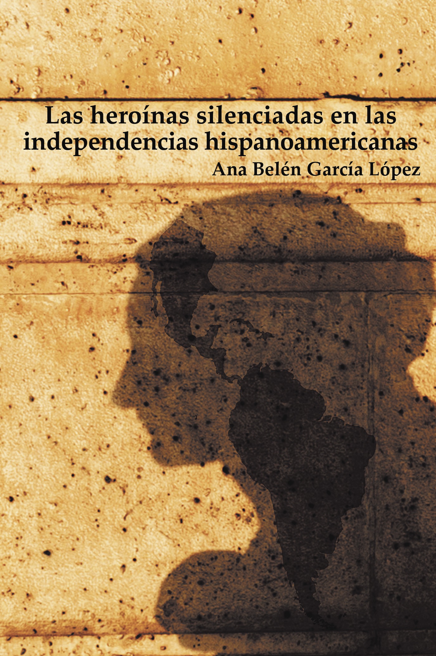 Portada de Las heroínas silenciadas en las independencias hispanoamericanas