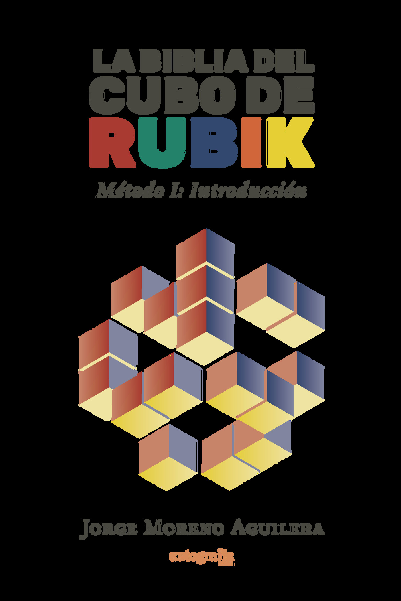 Portada de LA BIBLIA DEL CUBO DE RUBIK · Jorge Moreno Aguilera