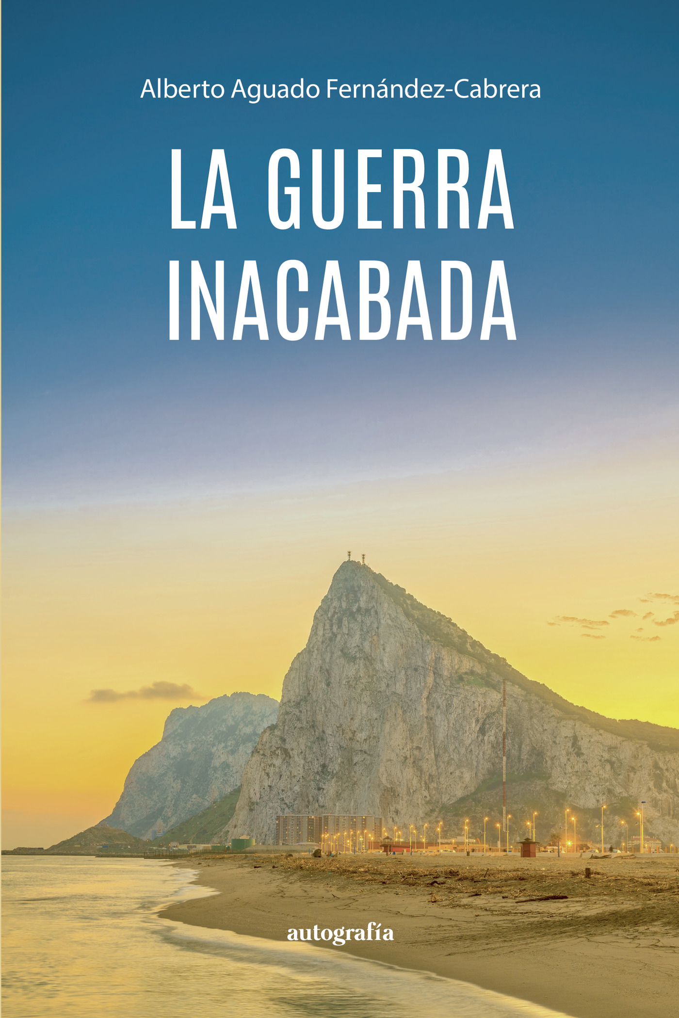 Portada de La guerra inacabada · Alberto Aguado Fernández-Cabrera