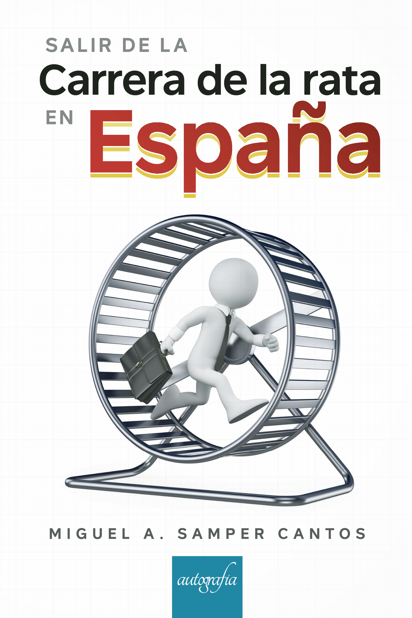 Portada de Salir de la carrera de la rata en España · Miguel A Samper Cantos