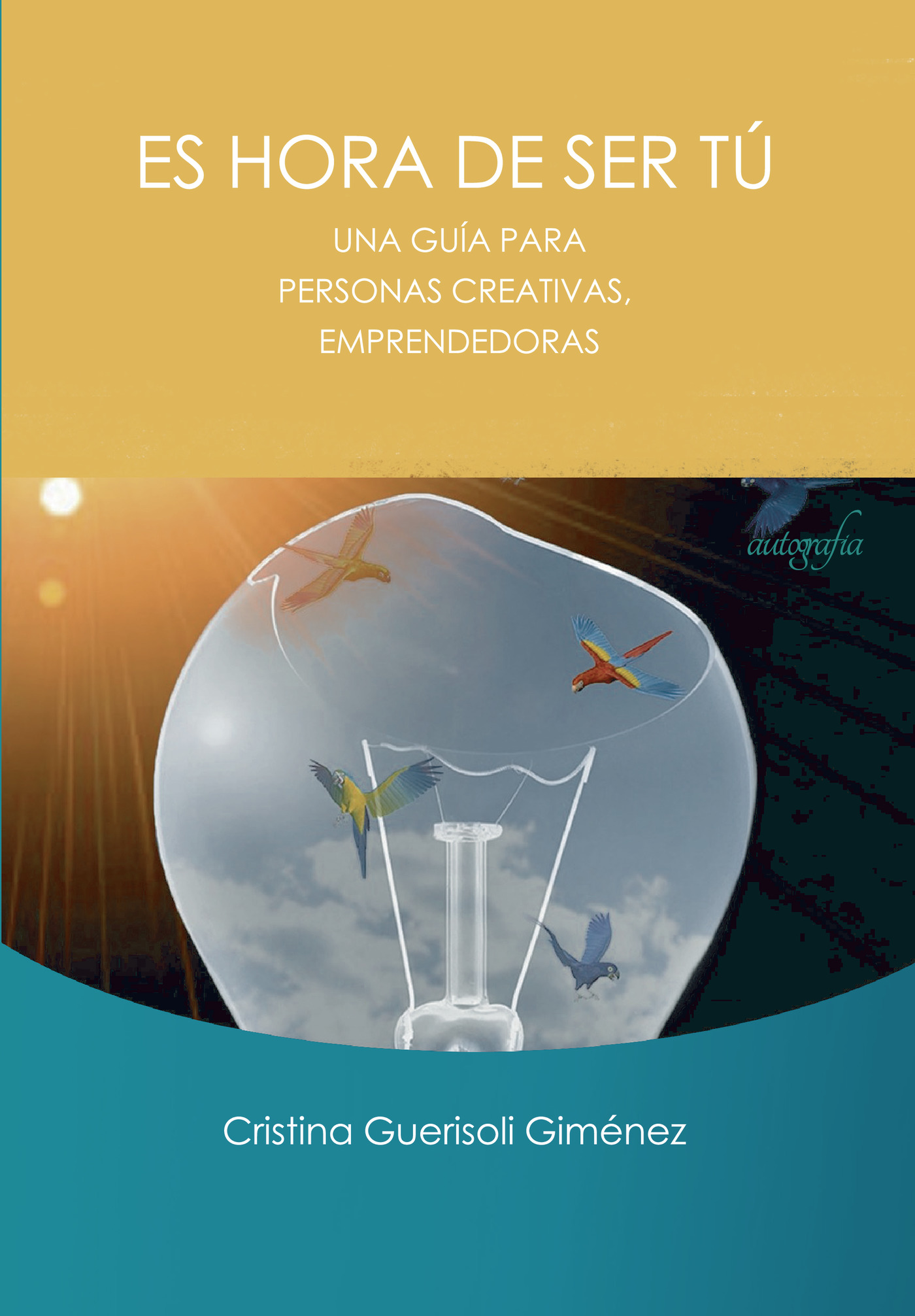 Portada de Es hora de ser tú · Cristina Guerisoli Giménez