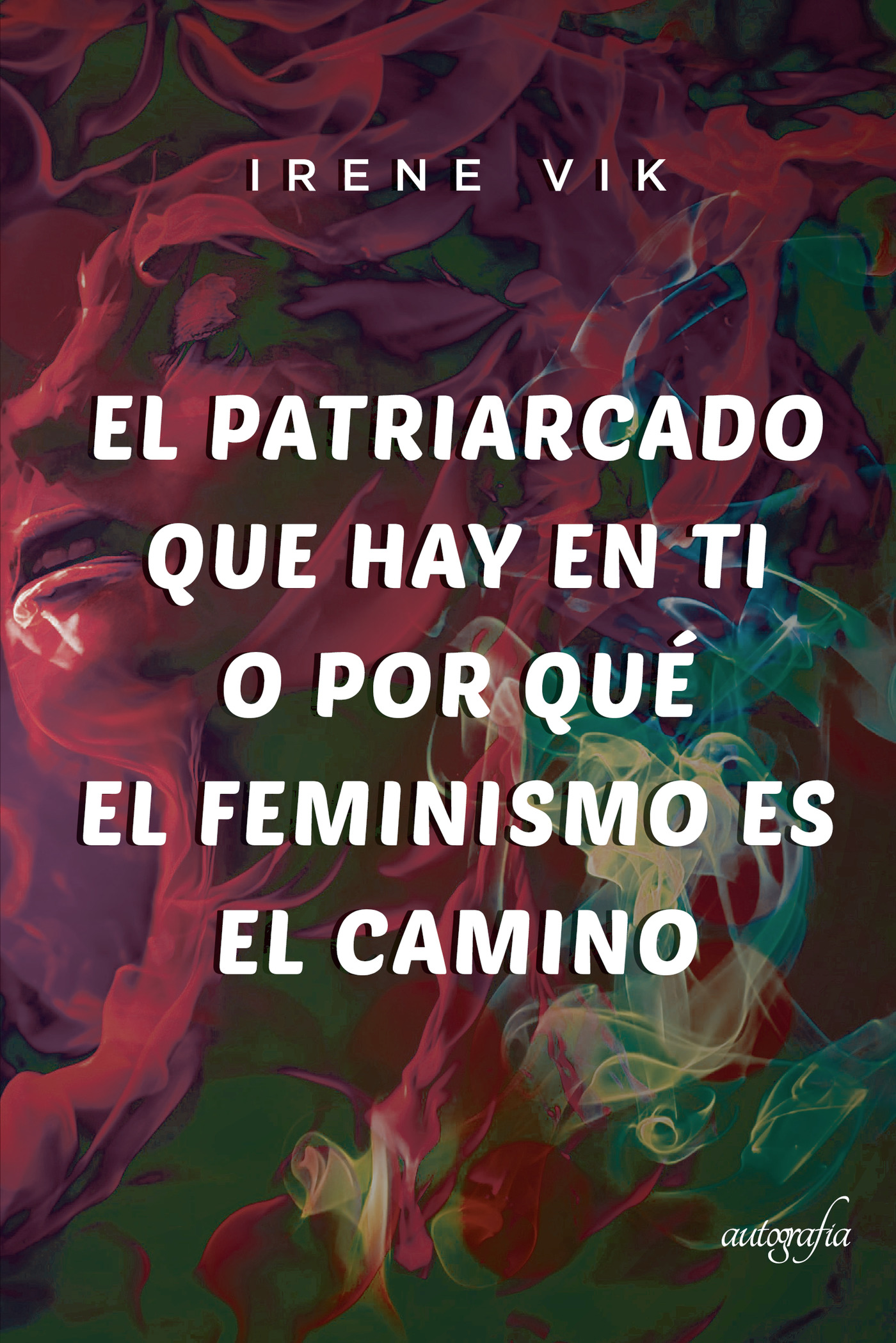 Portada de El Patriarcado que hay en ti o por qué el Feminismo es el camino